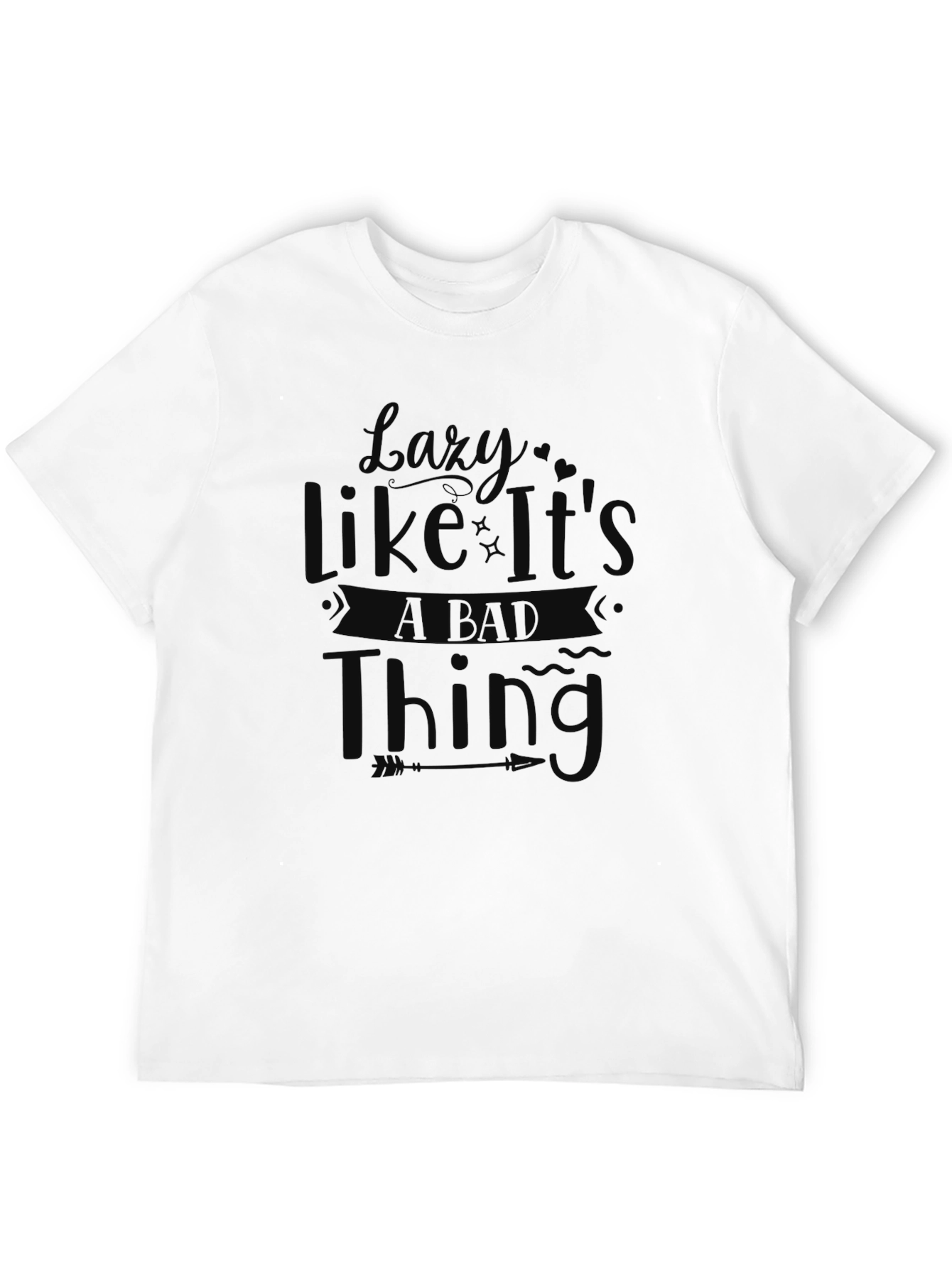 Lazy Like Its A Bad Thing Graphic Tee