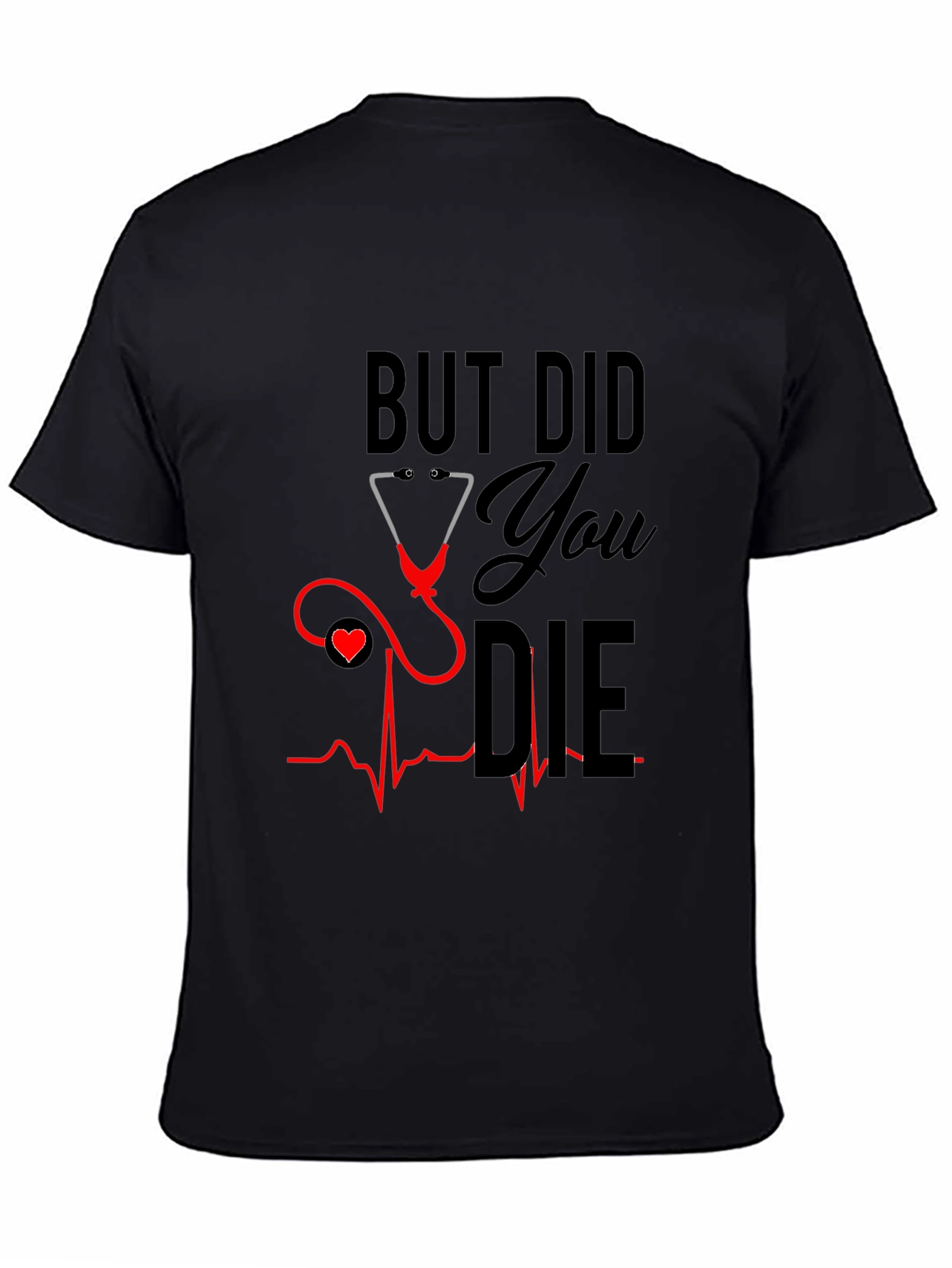 But Did You Die T-Shirt - Nurse Humor
