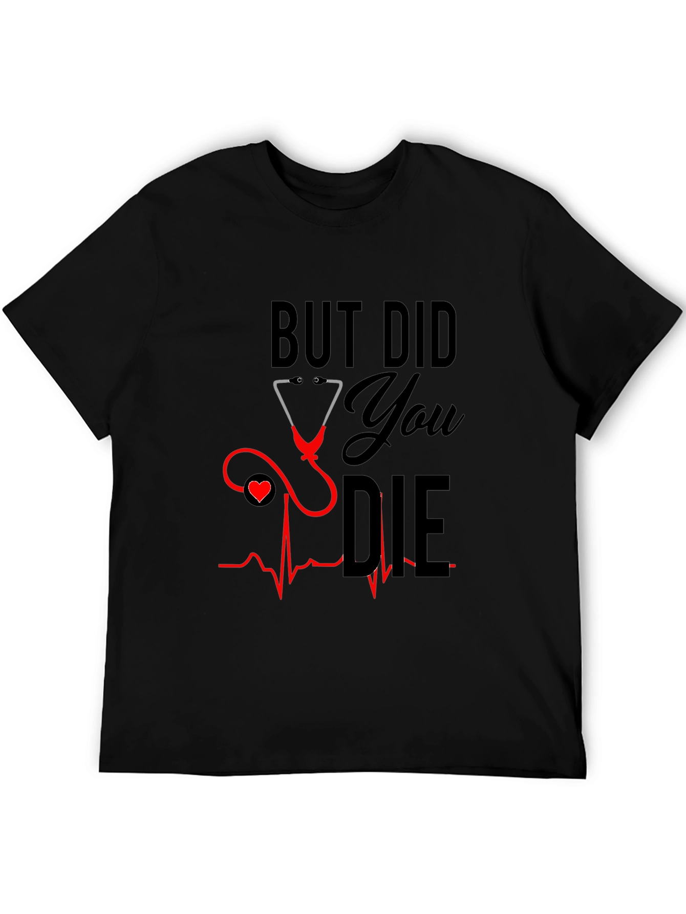 But Did You Die T-Shirt - Nurse Humor