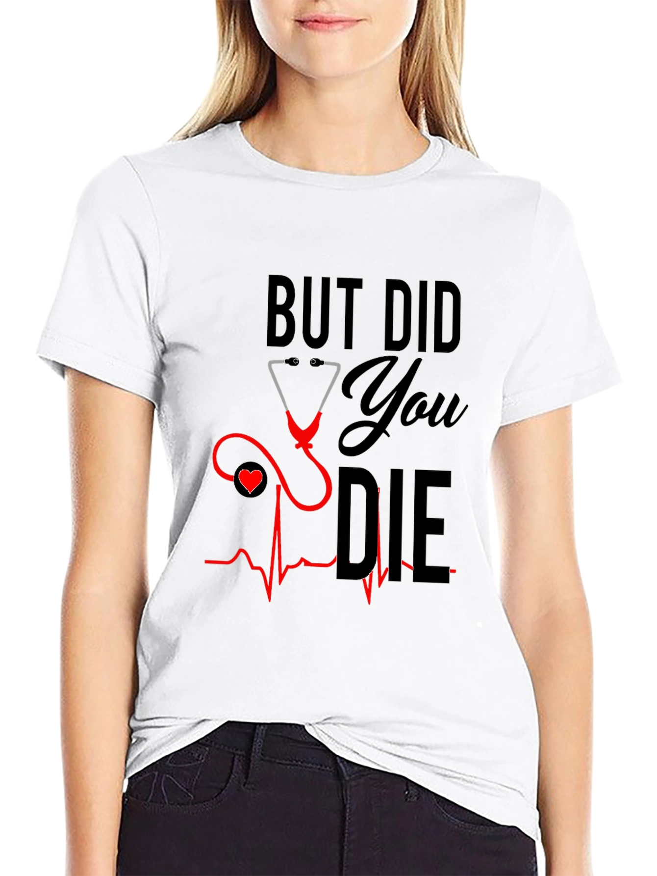 But Did You Die T-Shirt - Nurse Humor