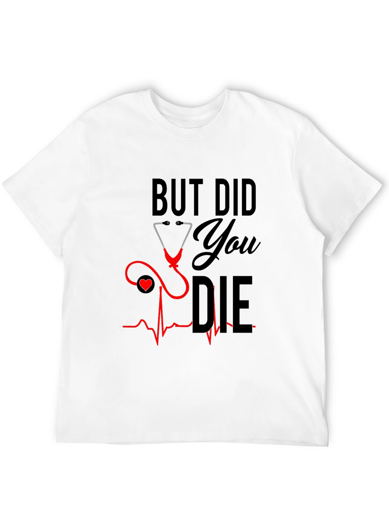 But Did You Die T-Shirt - Nurse Humor