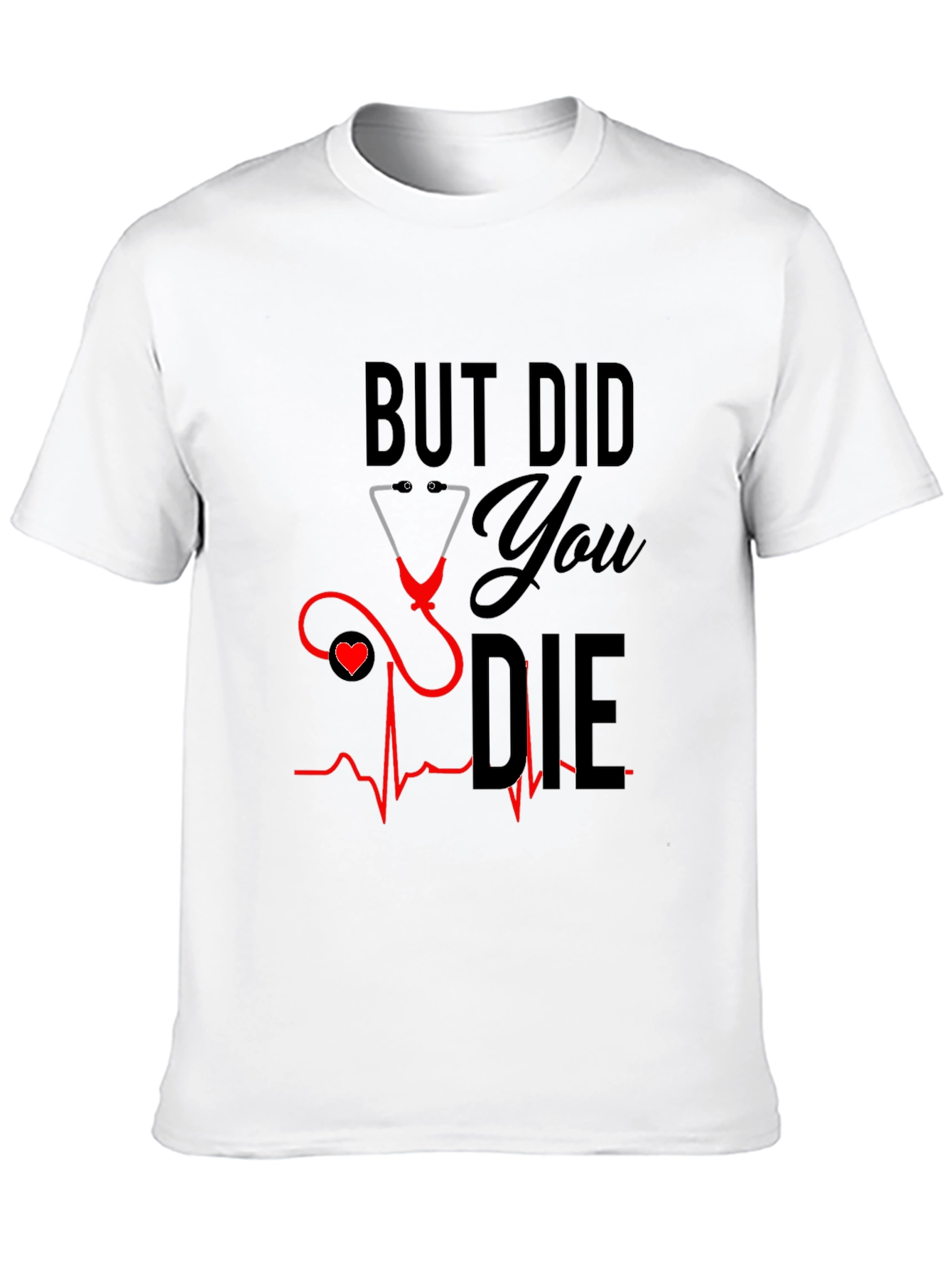 But Did You Die T-Shirt - Nurse Humor