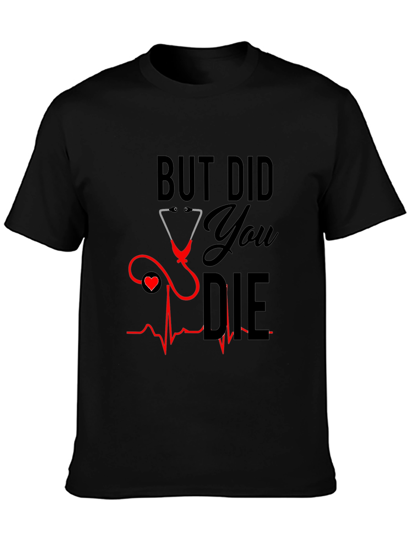 But Did You Die T-Shirt - Nurse Humor