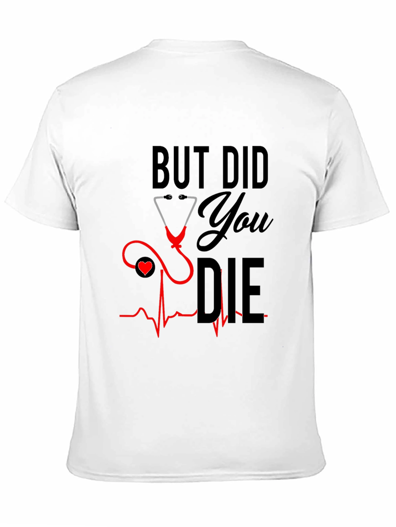 But Did You Die T-Shirt - Nurse Humor