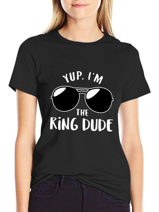 Yup Im The Ring Dude T-Shirt - Funny Wedding Apparel