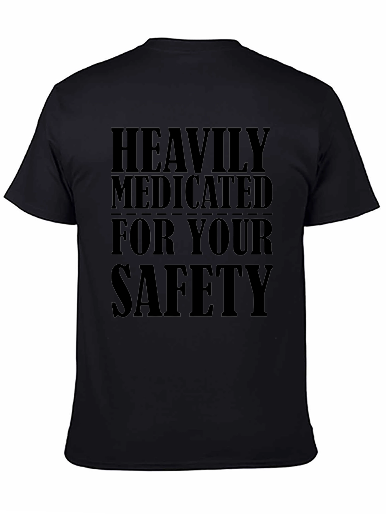 Heavily Medicated For Your Safety Black T-Shirt