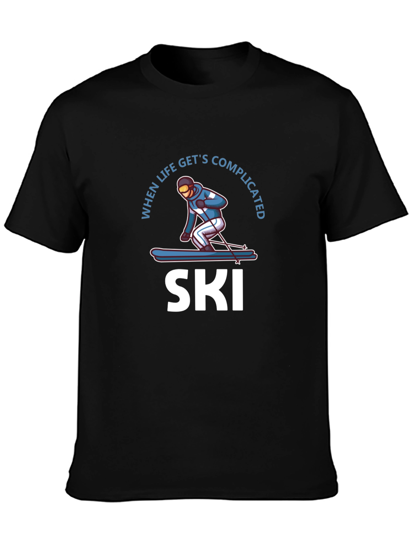 When Life Gets Complicated I Ski T-Shirt