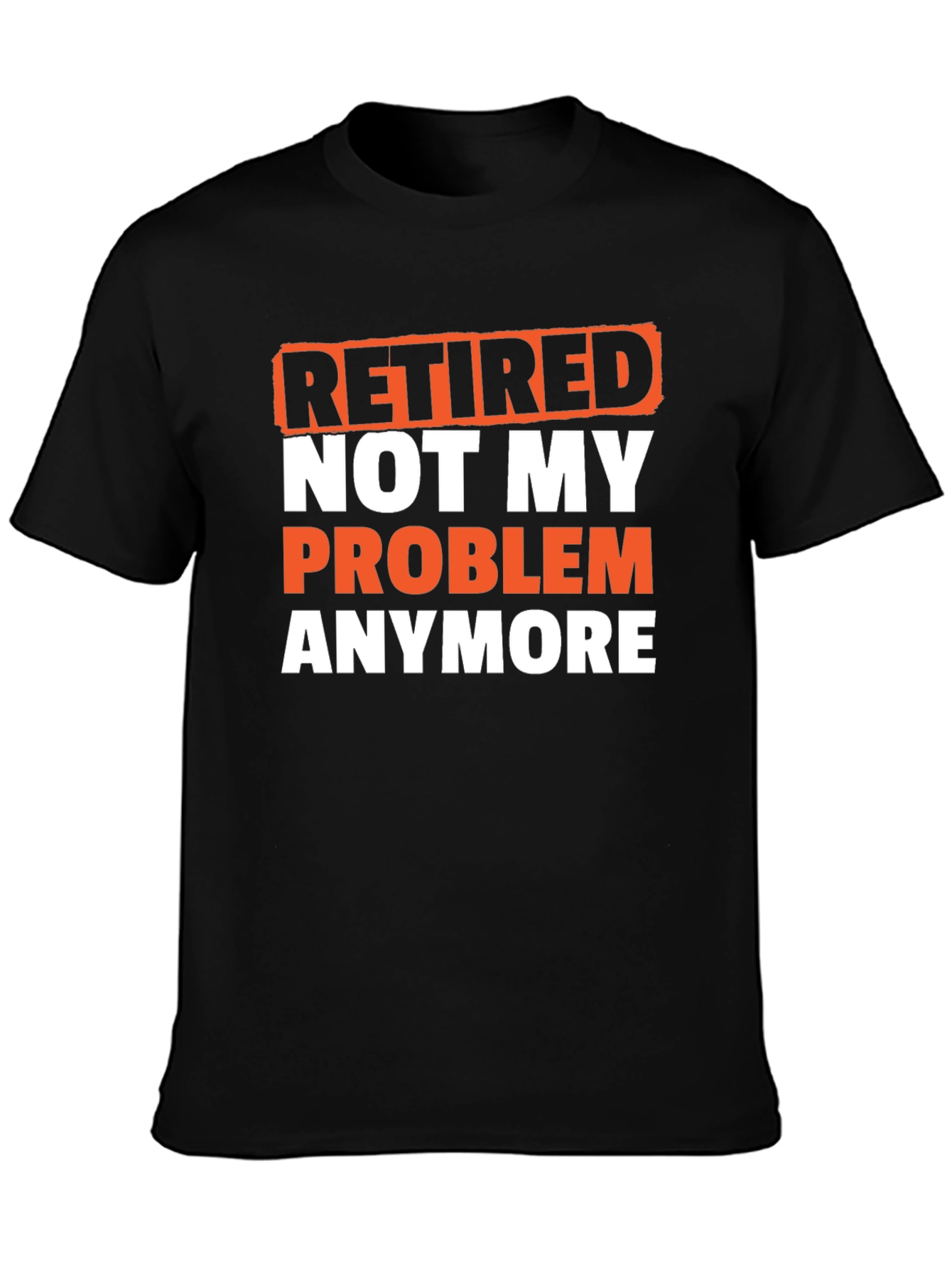 Retired Not My Problem T-Shirt