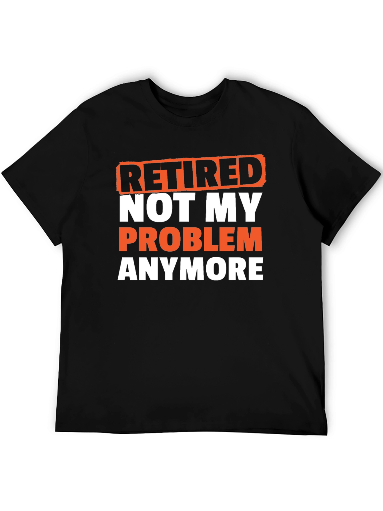 Retired Not My Problem T-Shirt