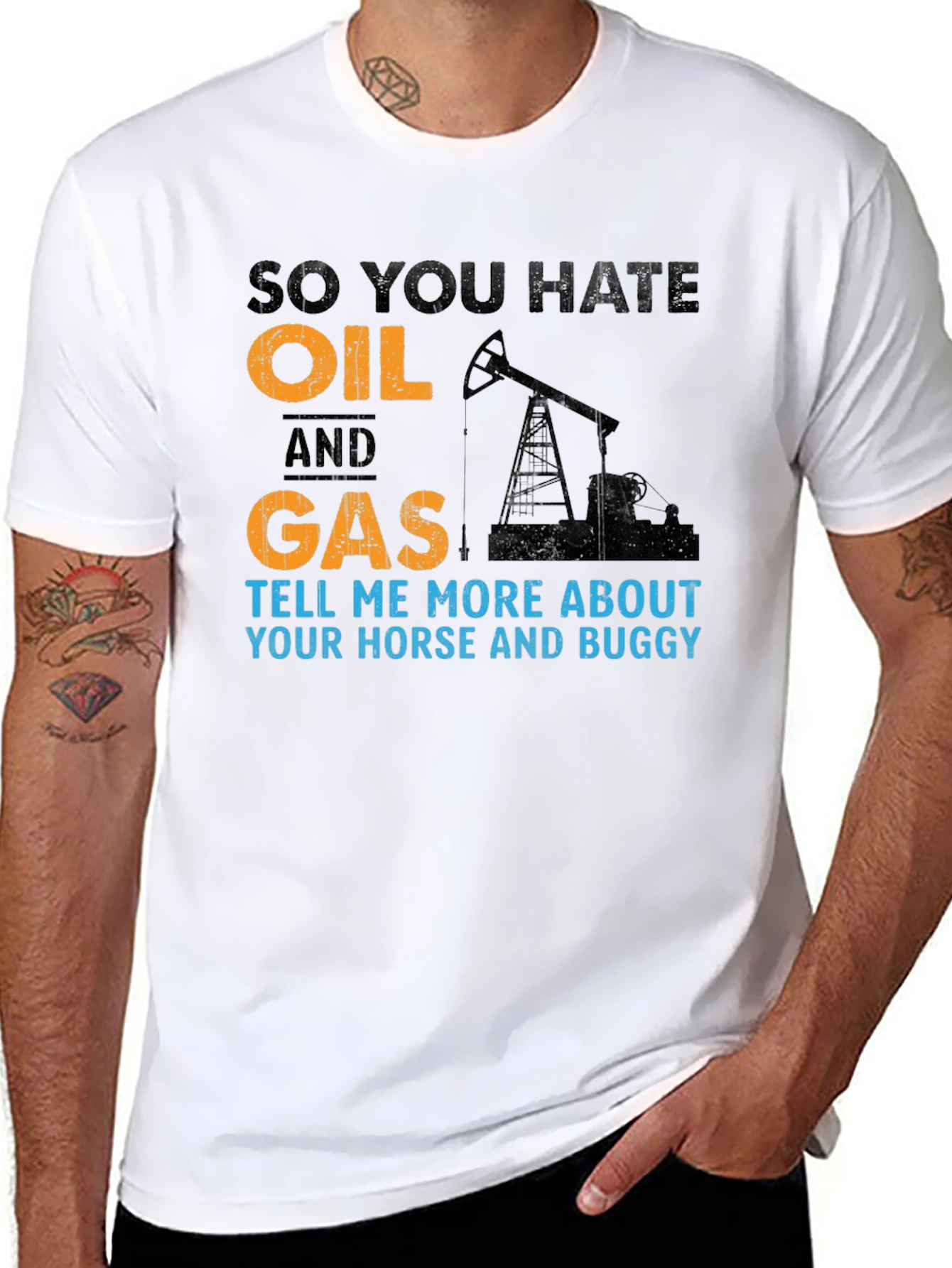 So You Hate Oil and Gas T-Shirt