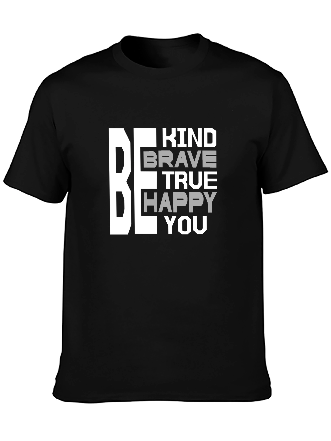 Be Kind Brave True Happy You T-Shirt