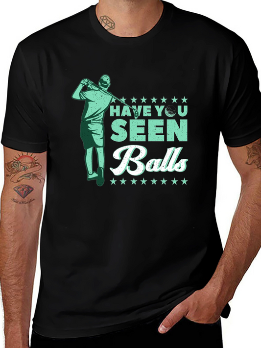 Have You Seen Balls T-Shirt