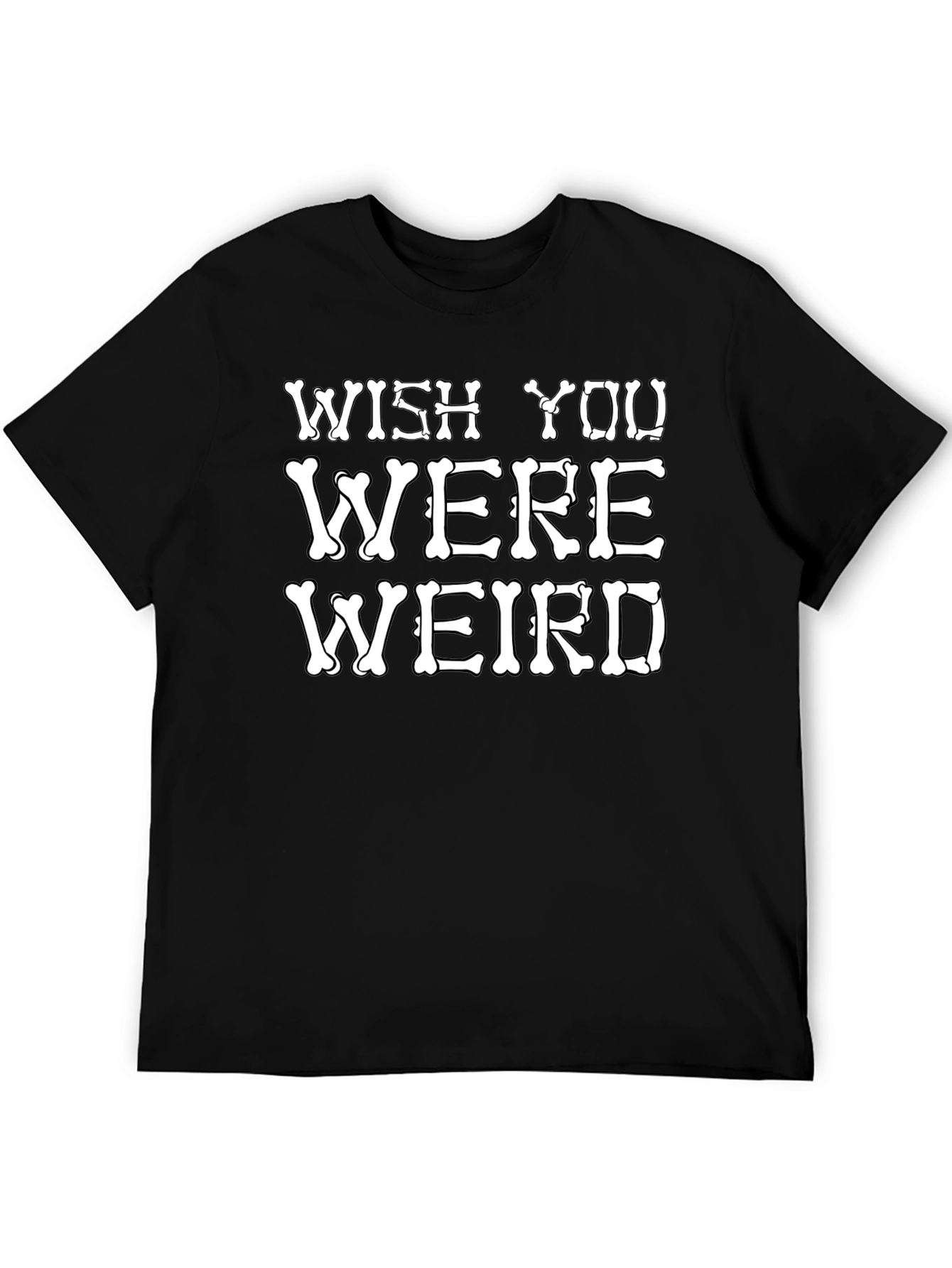 Wish You Were Weird T-Shirt Funny Bone Graphic Tee