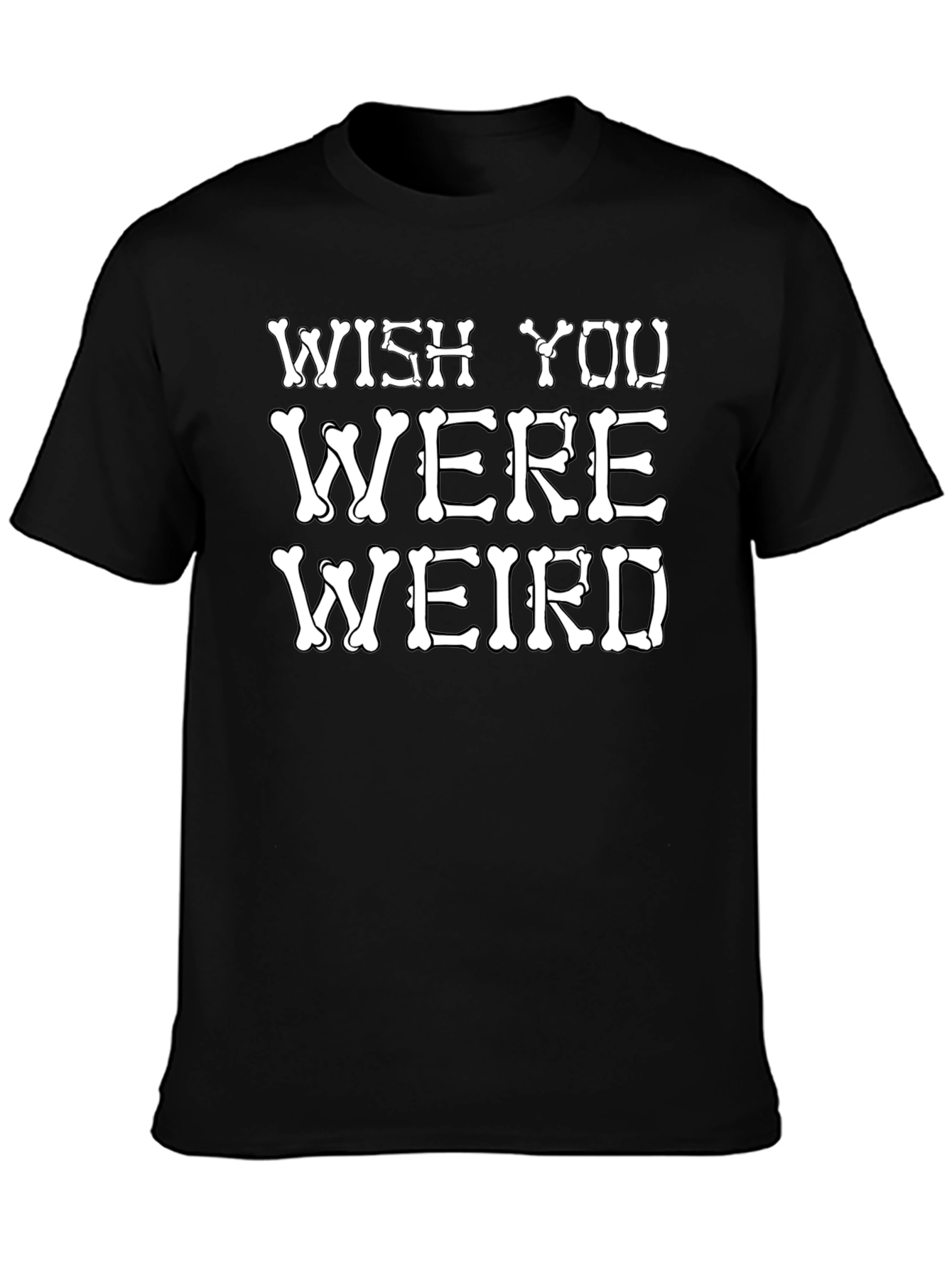 Wish You Were Weird T-Shirt Funny Bone Graphic Tee