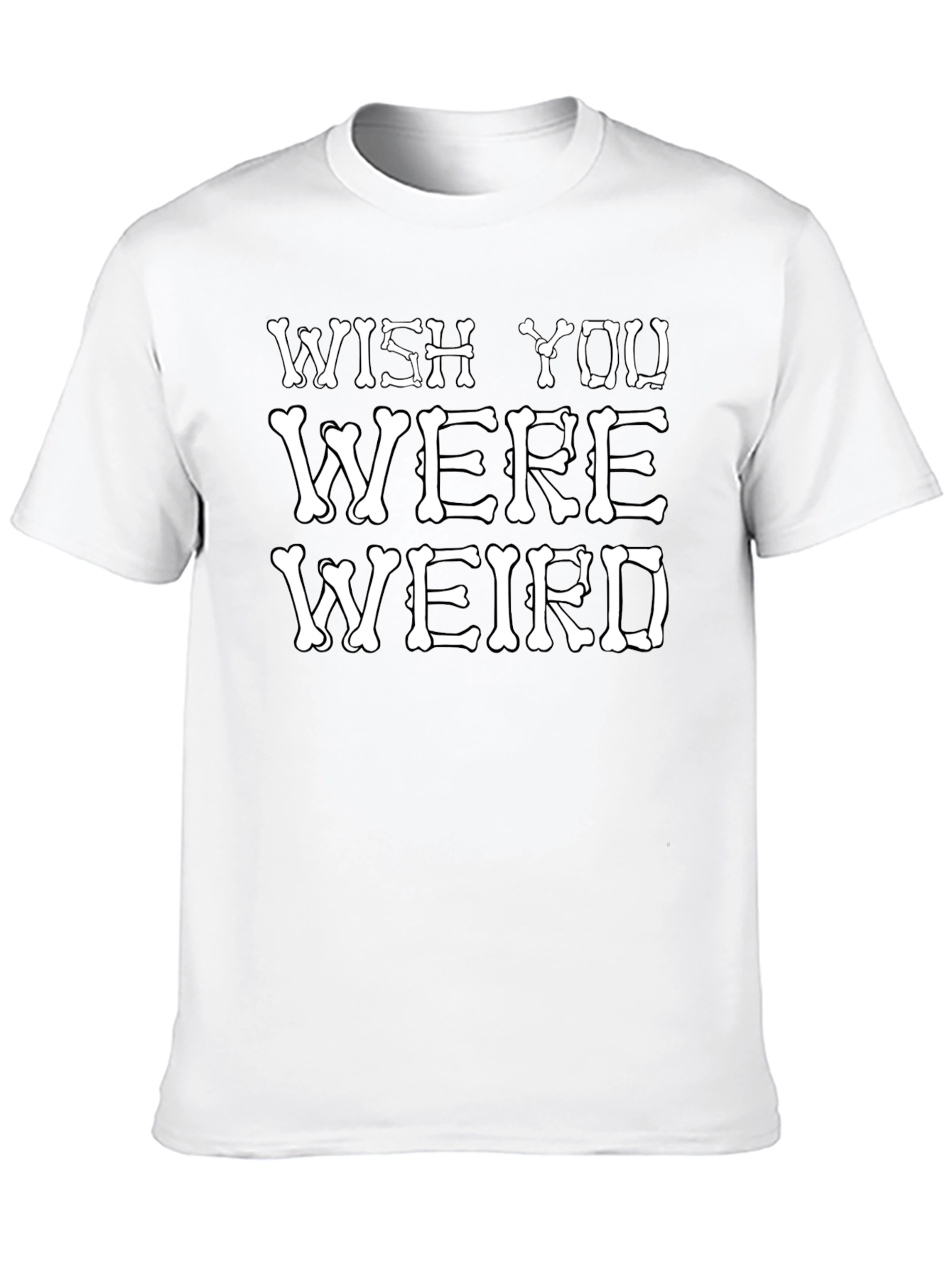 Wish You Were Weird T-Shirt Funny Bone Graphic Tee
