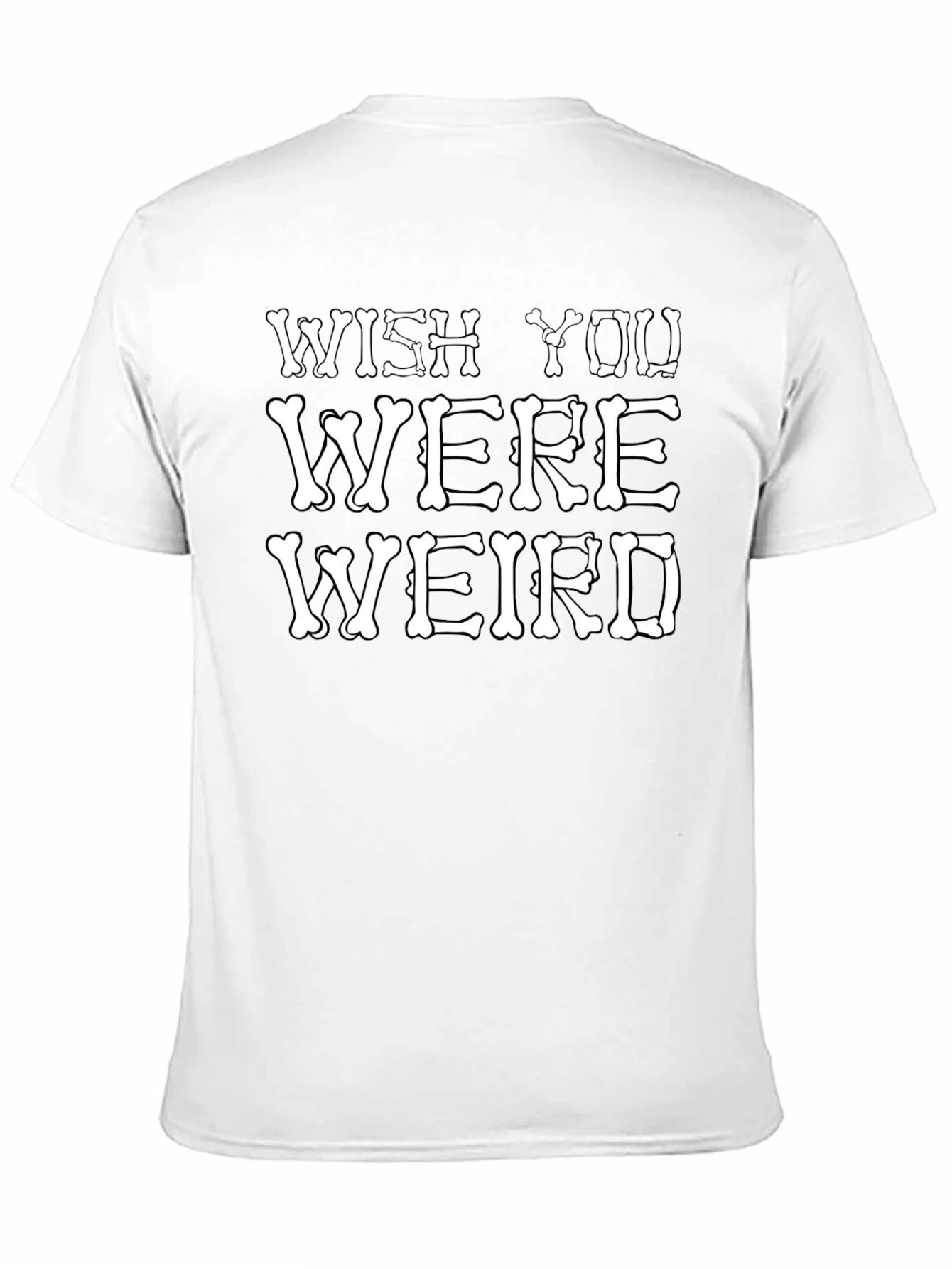 Wish You Were Weird T-Shirt Funny Bone Graphic Tee