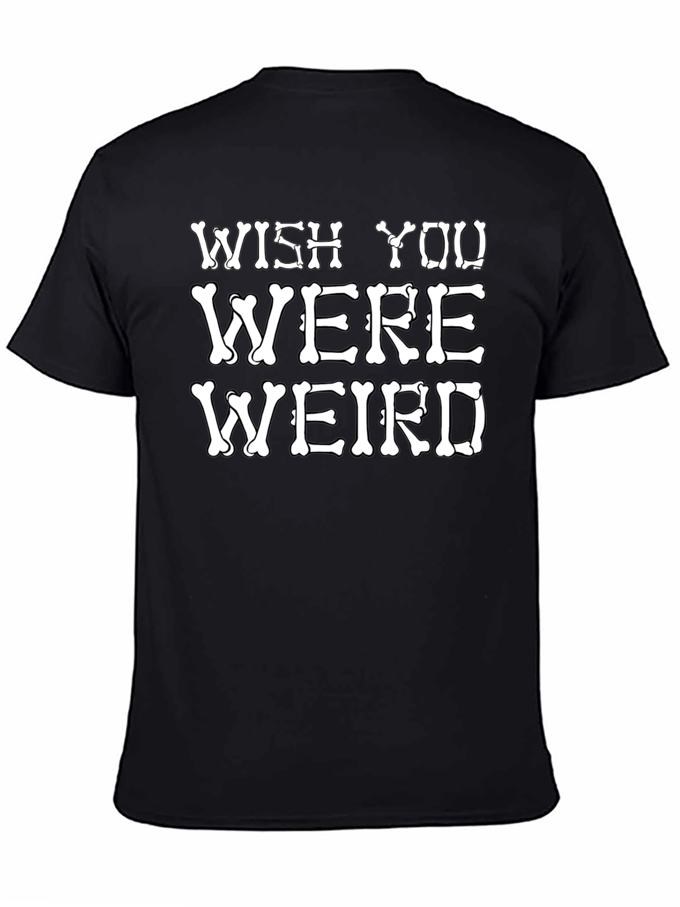 Wish You Were Weird T-Shirt Funny Bone Graphic Tee