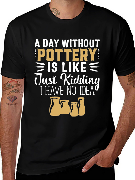 Pottery Lover T-Shirt - A Day Without Pottery