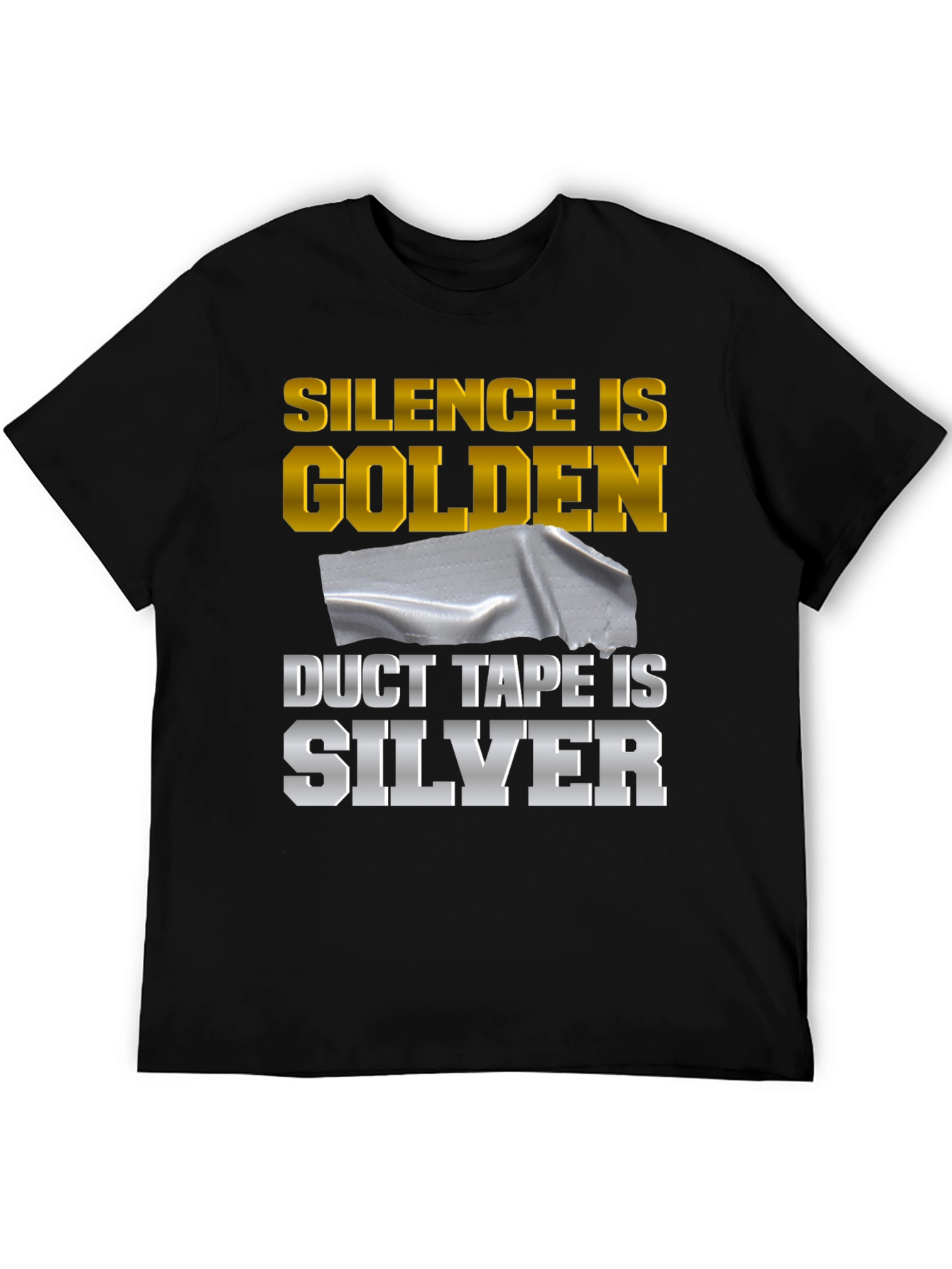 Silence is Golden Duct Tape is Silver Funny T-Shirt