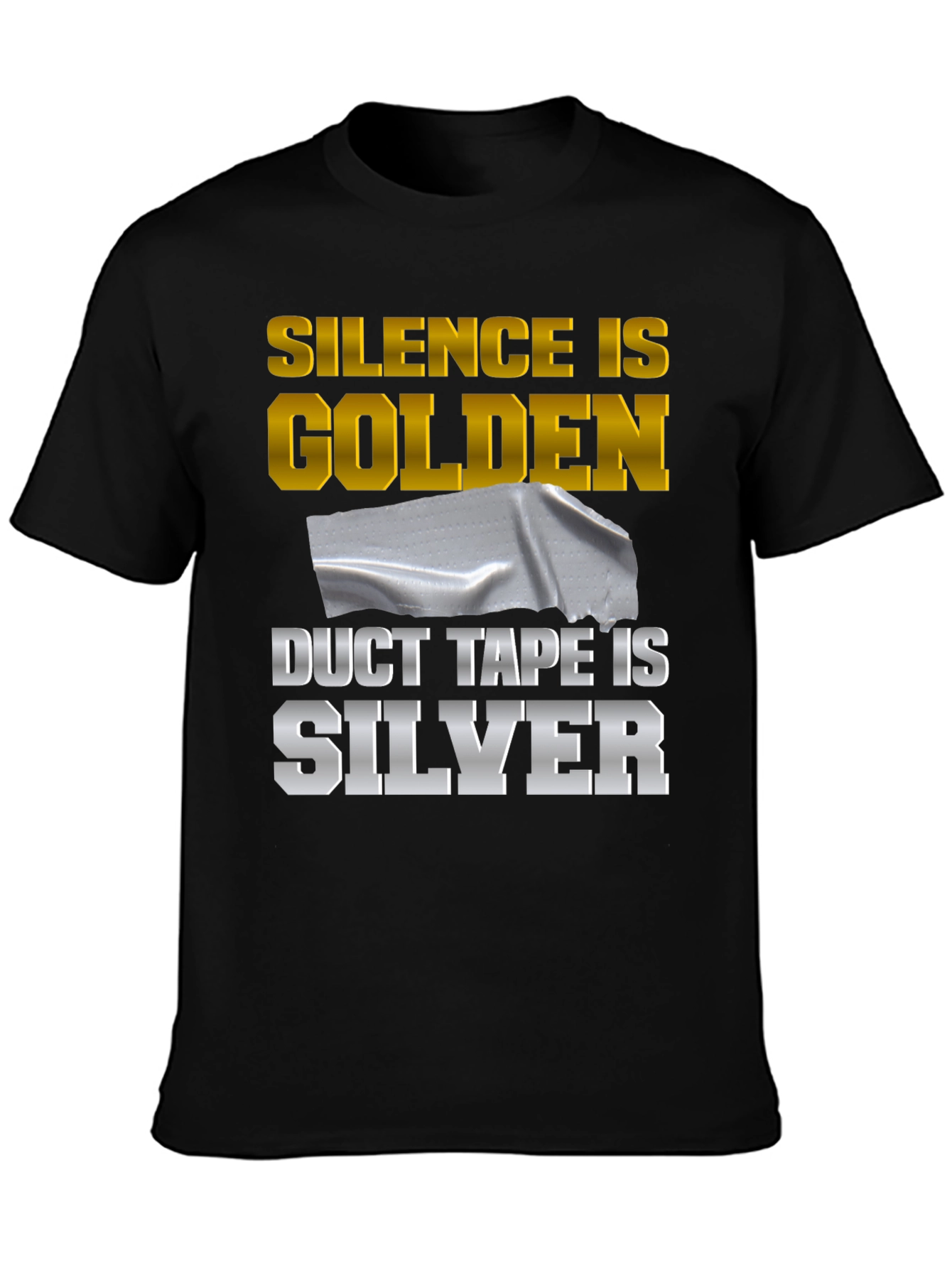 Silence is Golden Duct Tape is Silver Funny T-Shirt