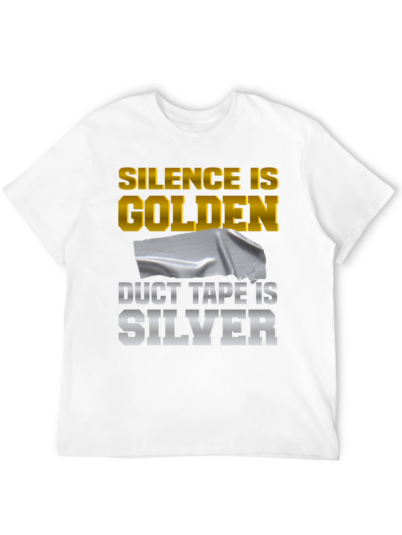 Silence is Golden Duct Tape is Silver Funny T-Shirt