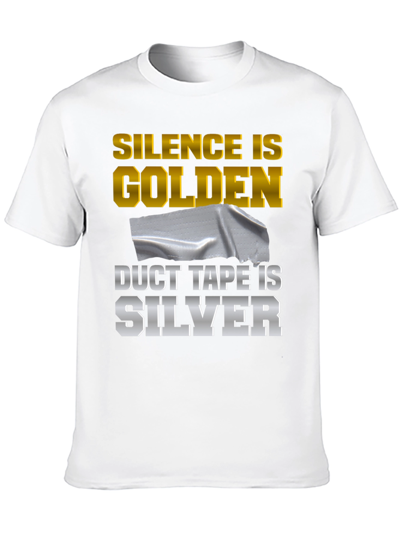 Silence is Golden Duct Tape is Silver Funny T-Shirt