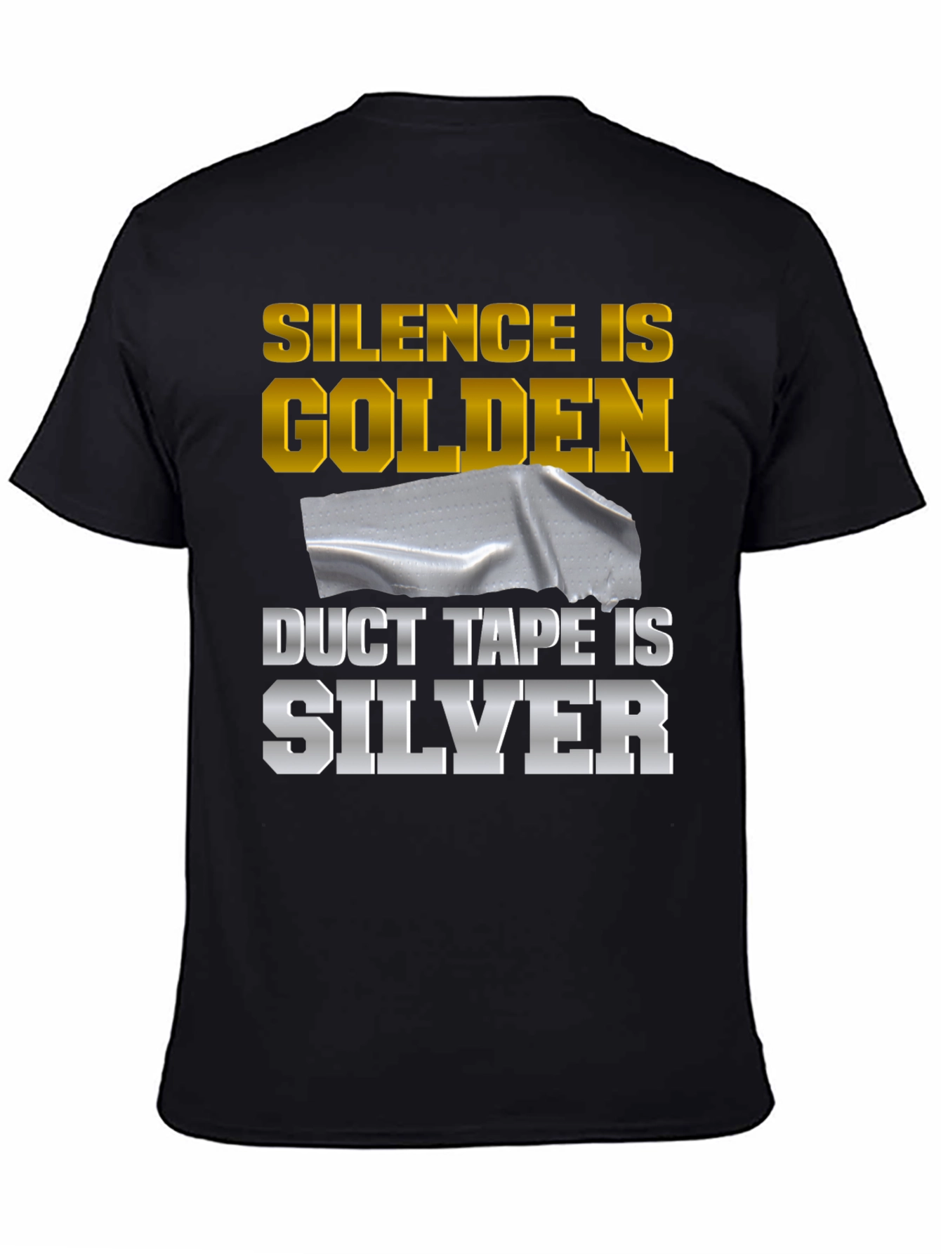 Silence is Golden Duct Tape is Silver Funny T-Shirt