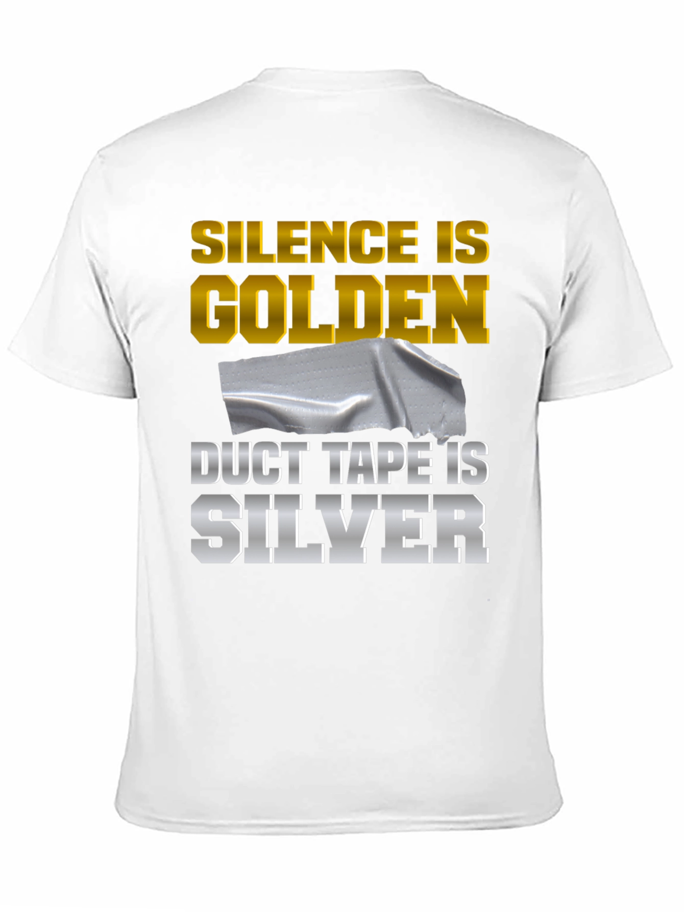Silence is Golden Duct Tape is Silver Funny T-Shirt