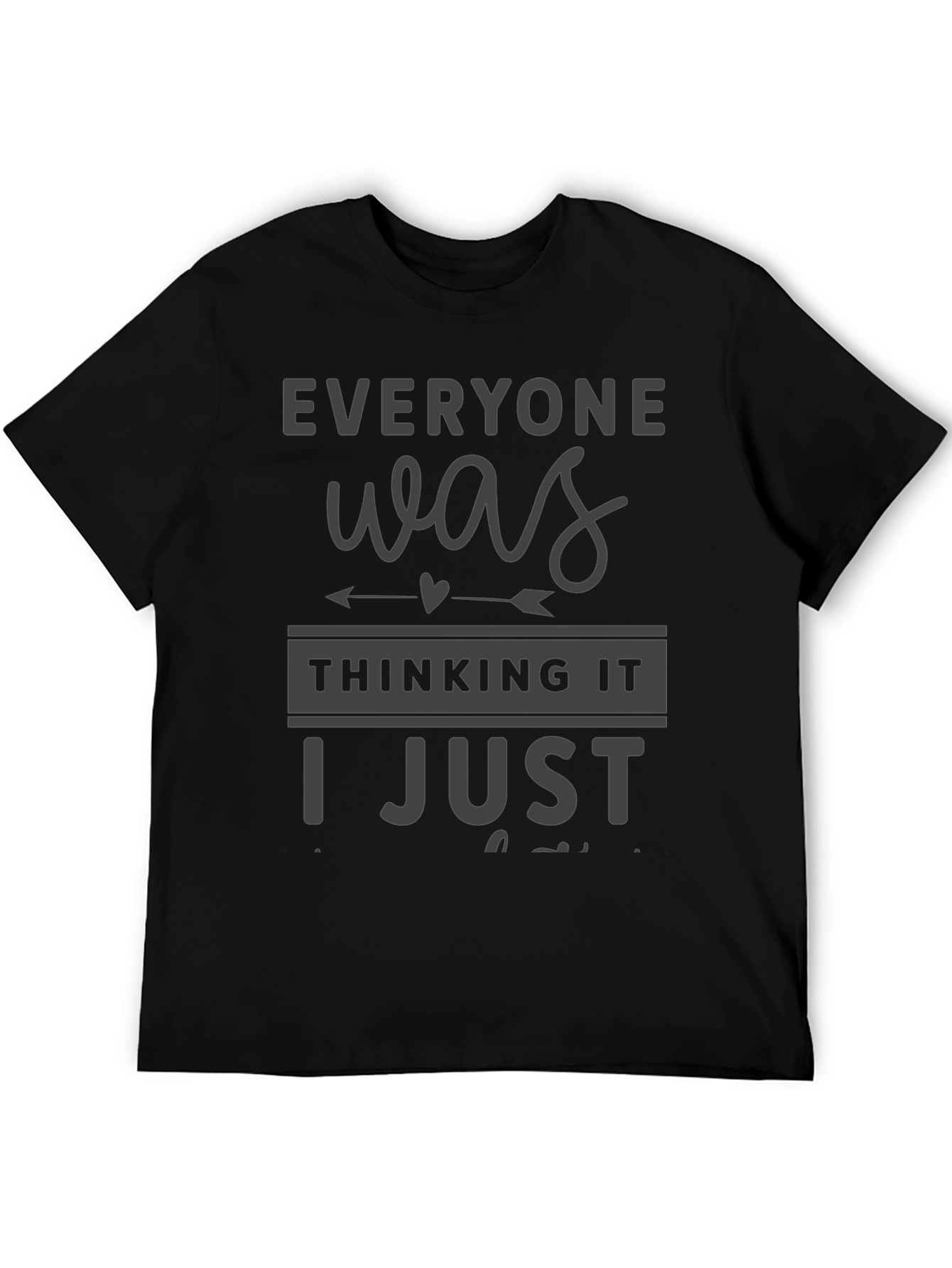 Everyone Was Thinking It T-Shirt Funny Sarcastic Tee