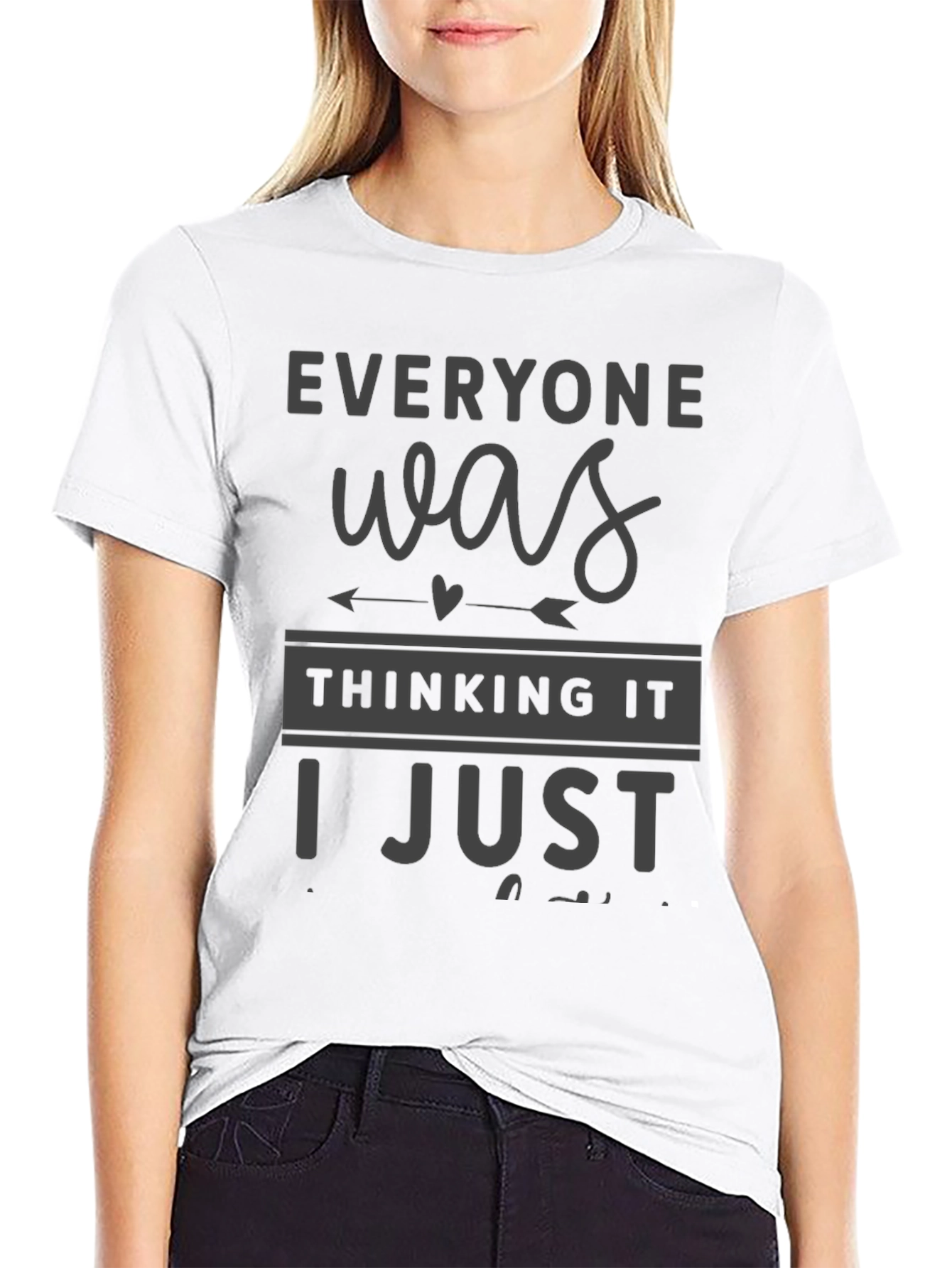 Everyone Was Thinking It T-Shirt Funny Sarcastic Tee