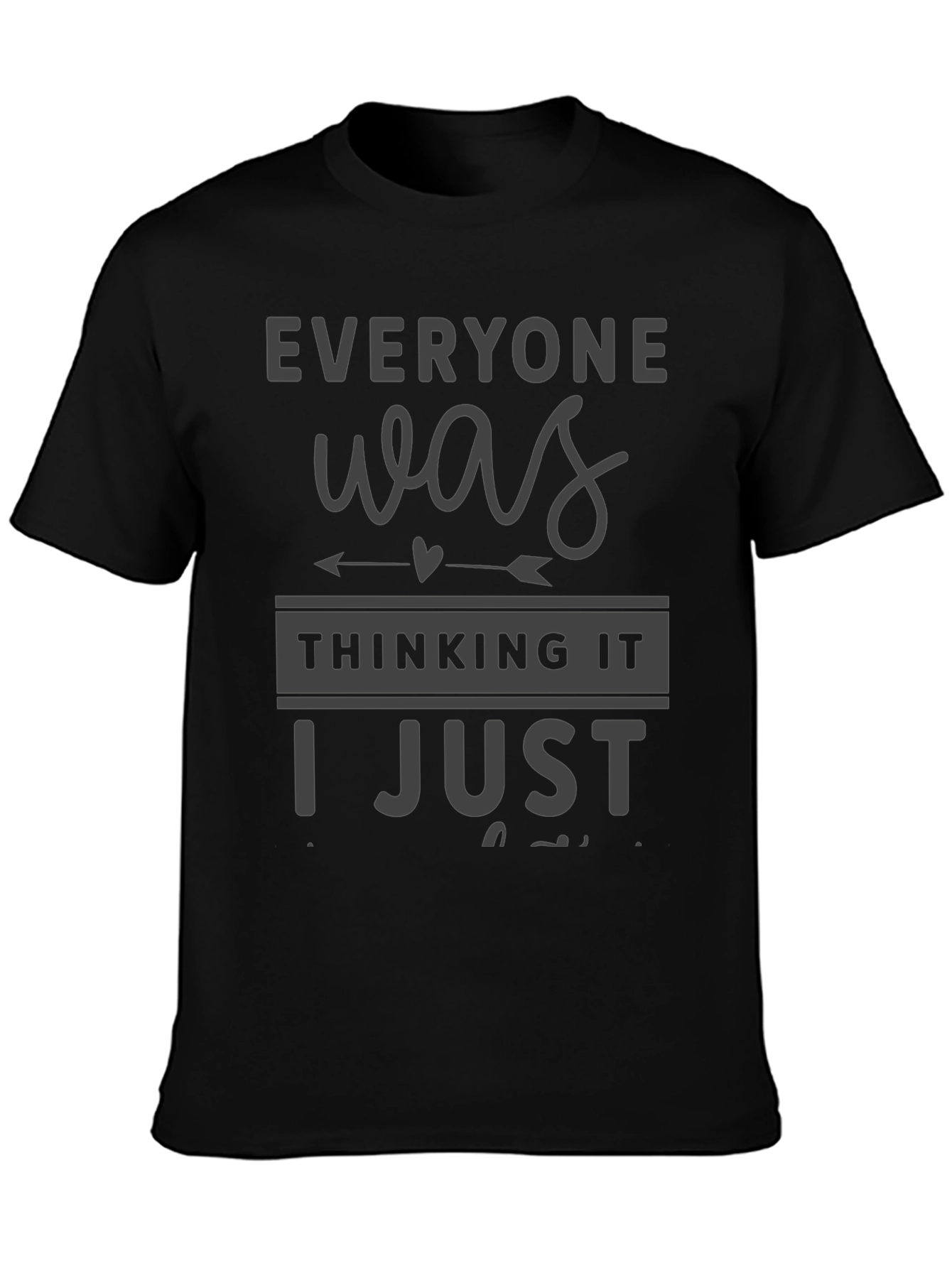Everyone Was Thinking It T-Shirt Funny Sarcastic Tee