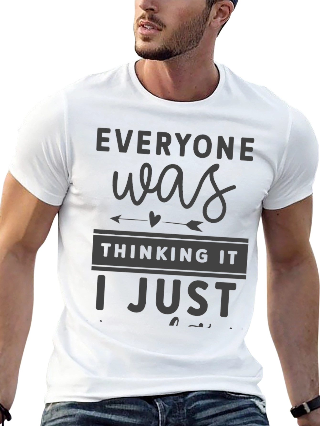 Everyone Was Thinking It T-Shirt Funny Sarcastic Tee