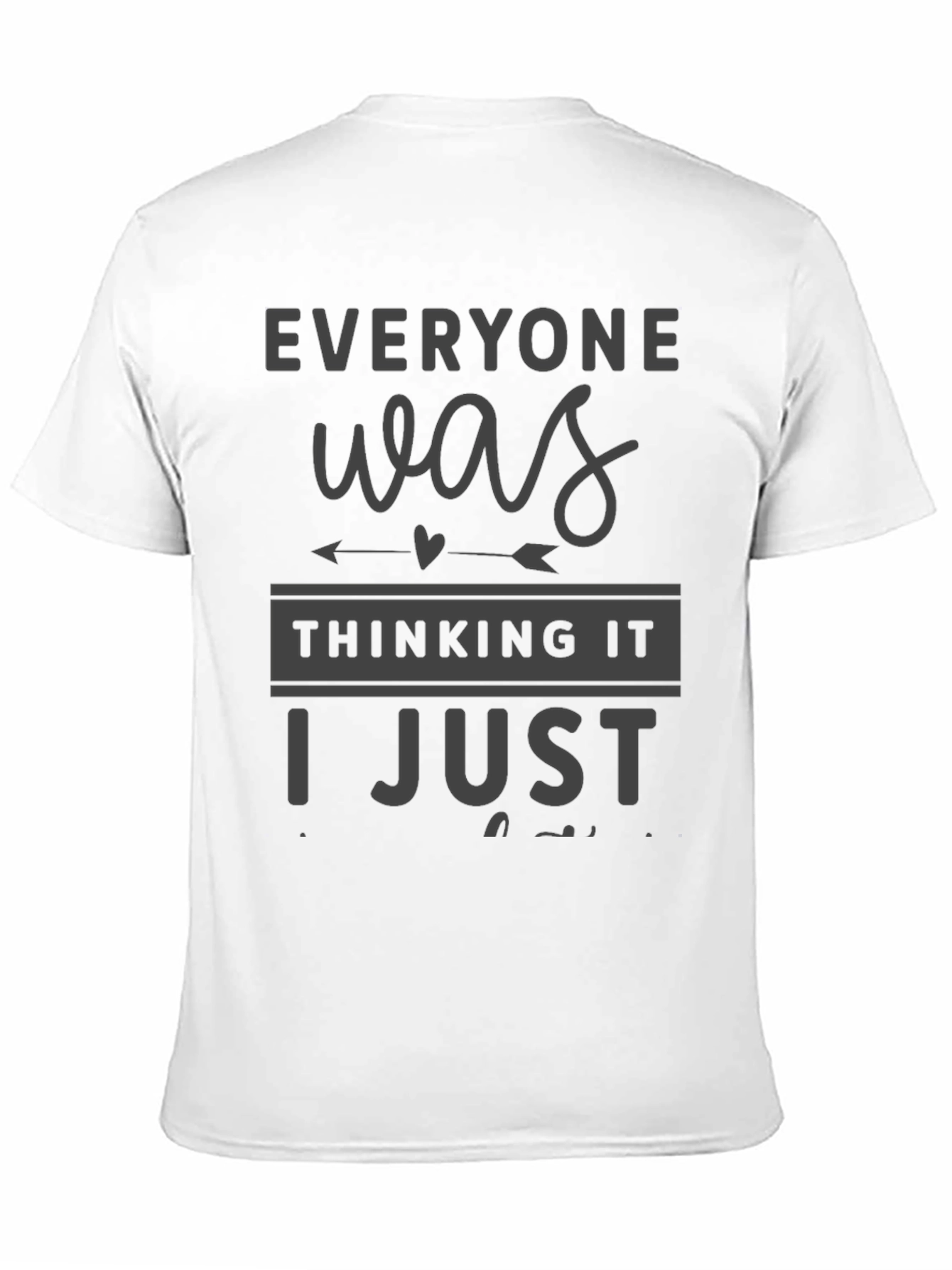 Everyone Was Thinking It T-Shirt Funny Sarcastic Tee