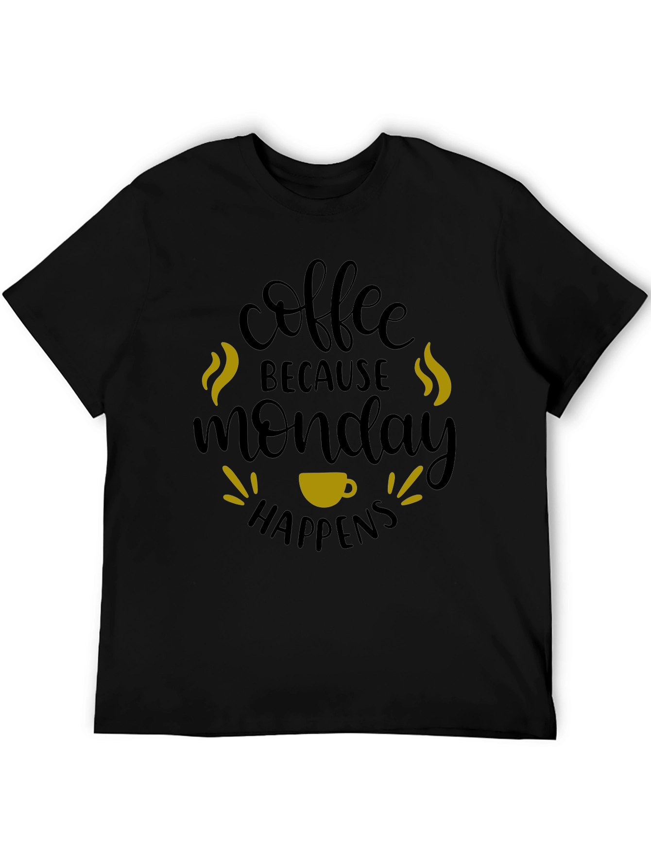 Coffee Because Monday Happens T-Shirt