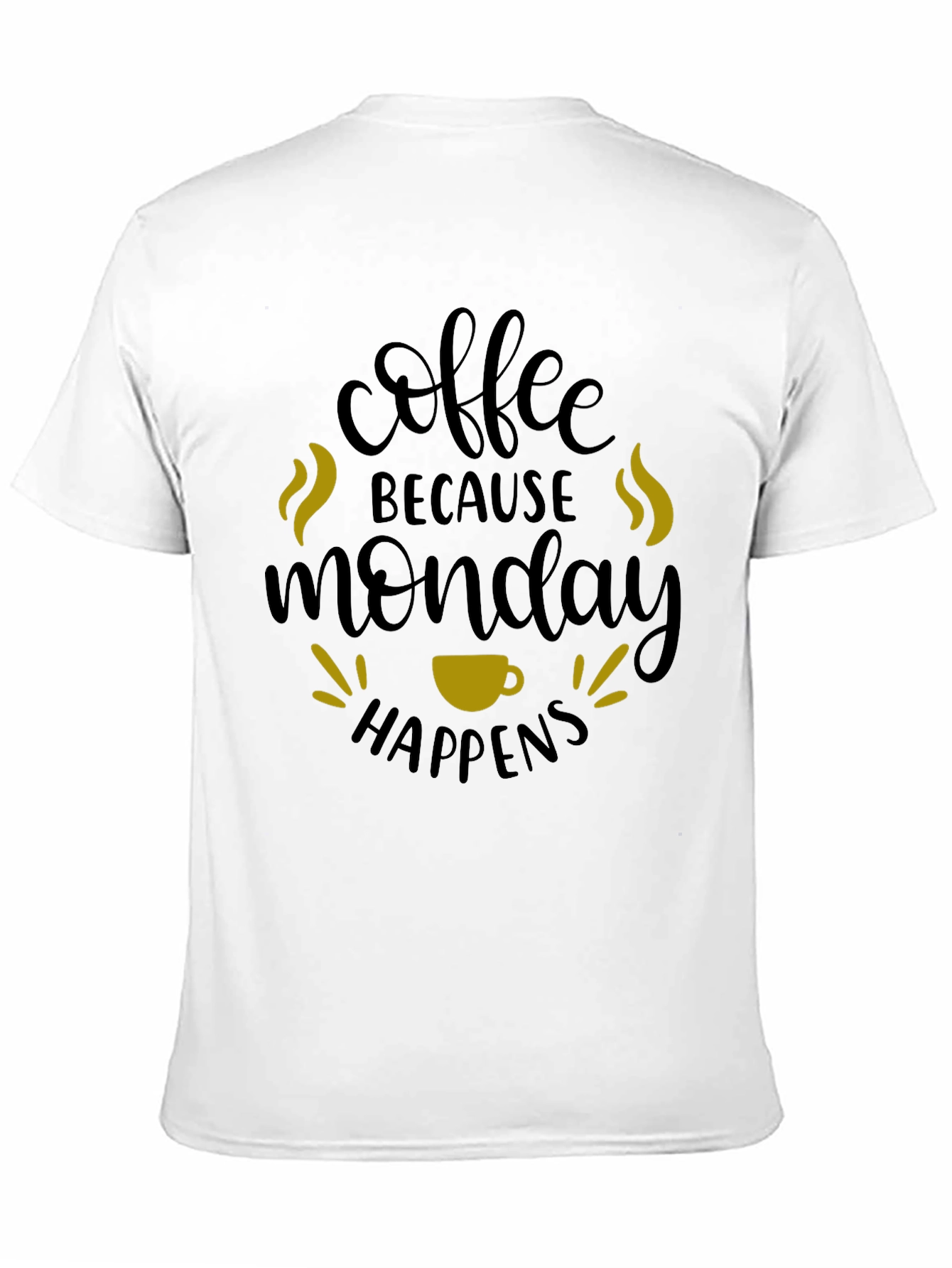 Coffee Because Monday Happens T-Shirt