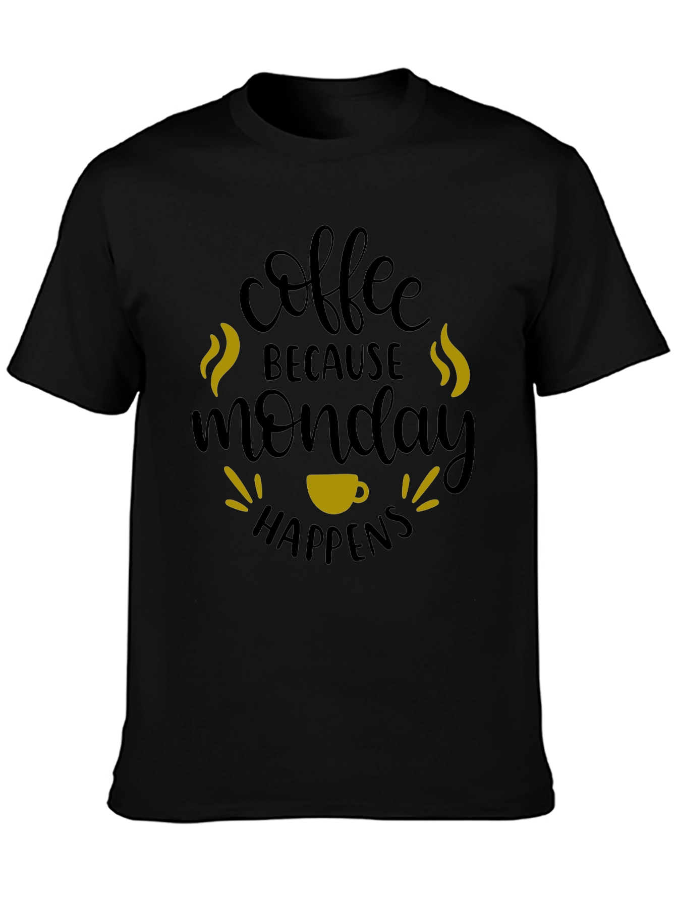 Coffee Because Monday Happens T-Shirt