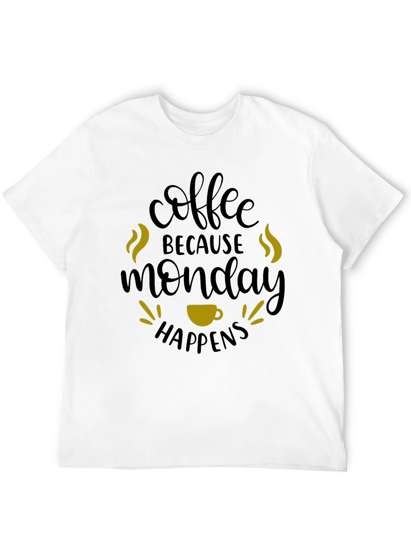 Coffee Because Monday Happens T-Shirt