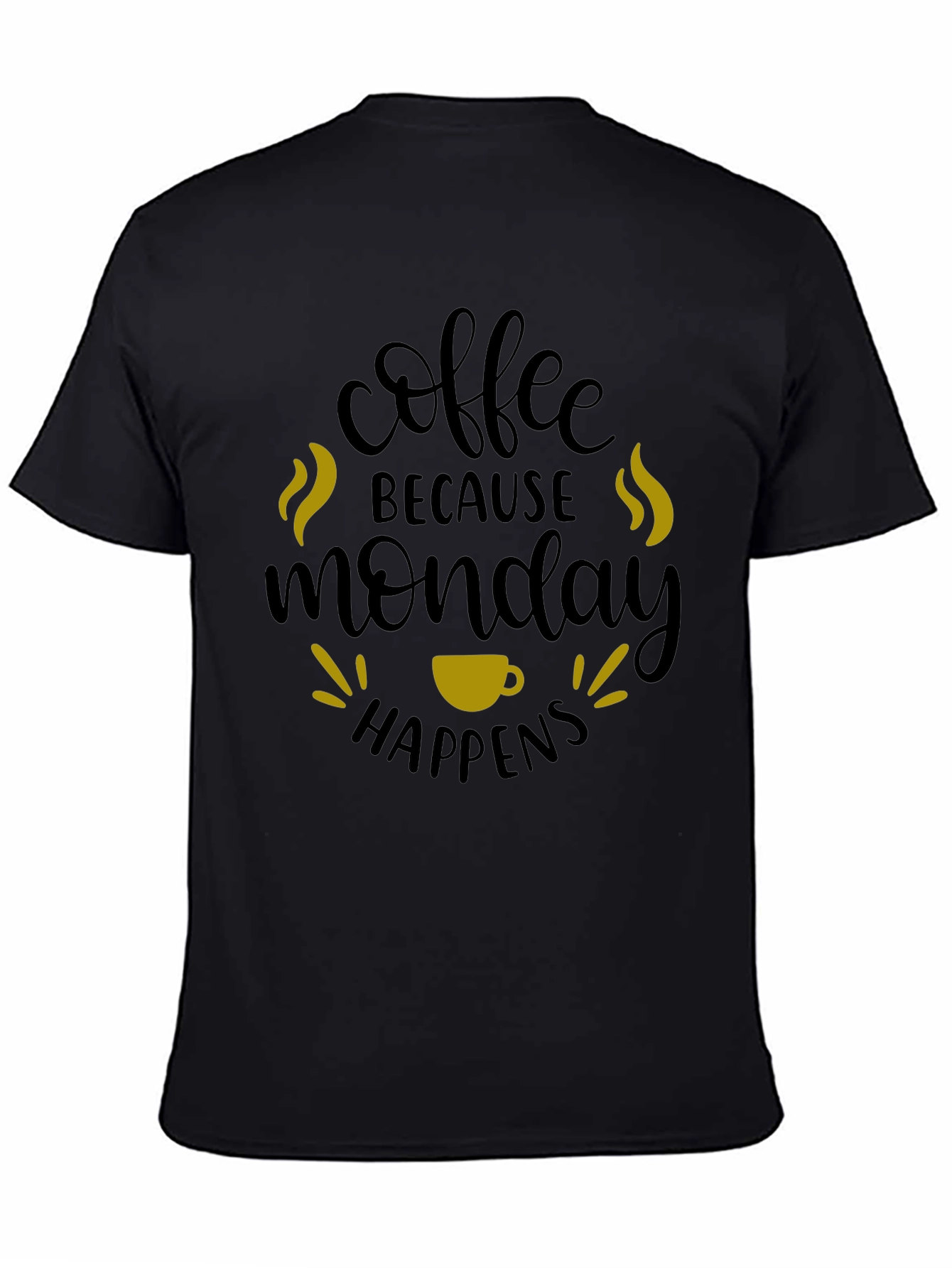 Coffee Because Monday Happens T-Shirt