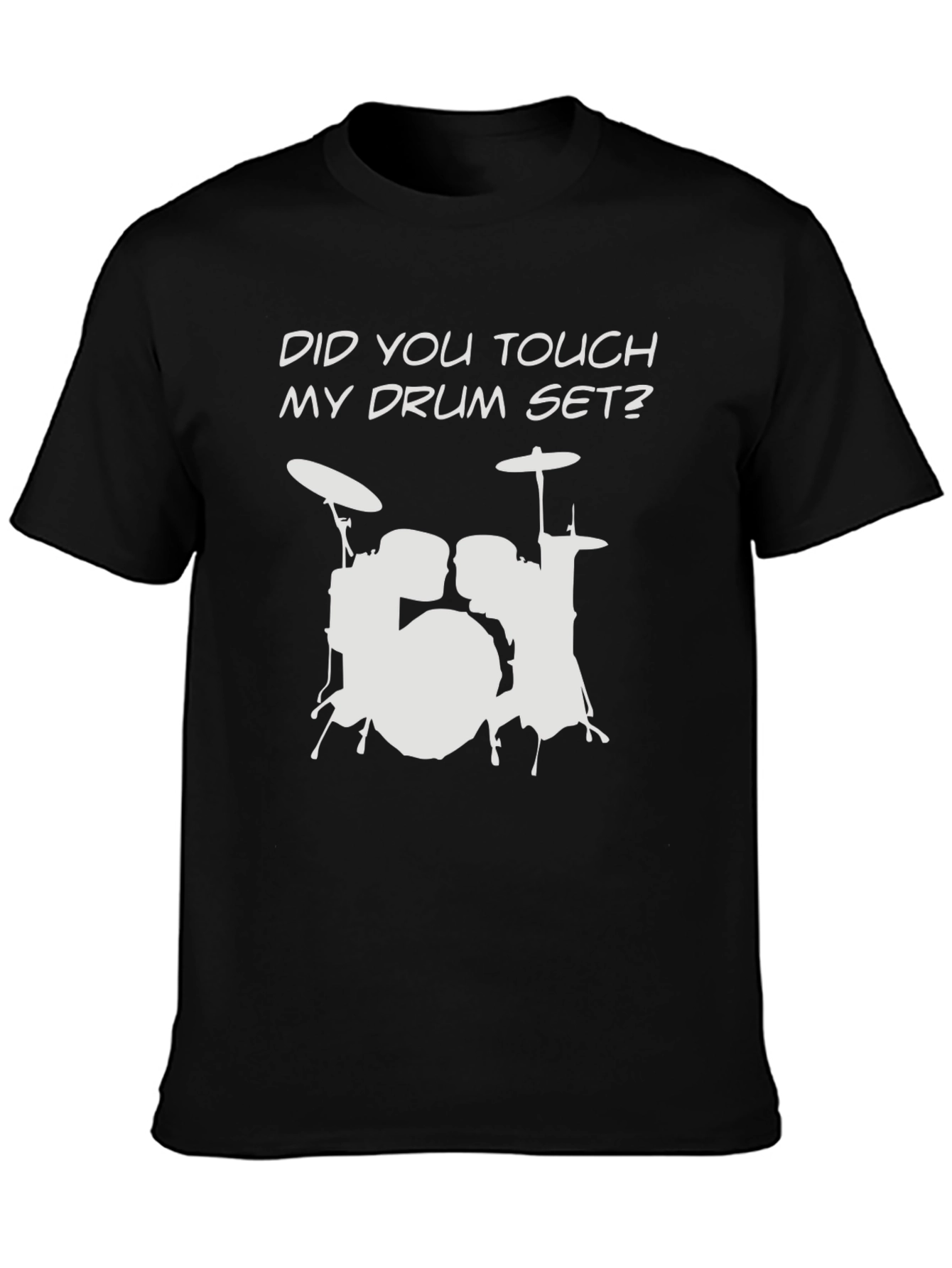 Did You Touch My Drum Set? T-Shirt