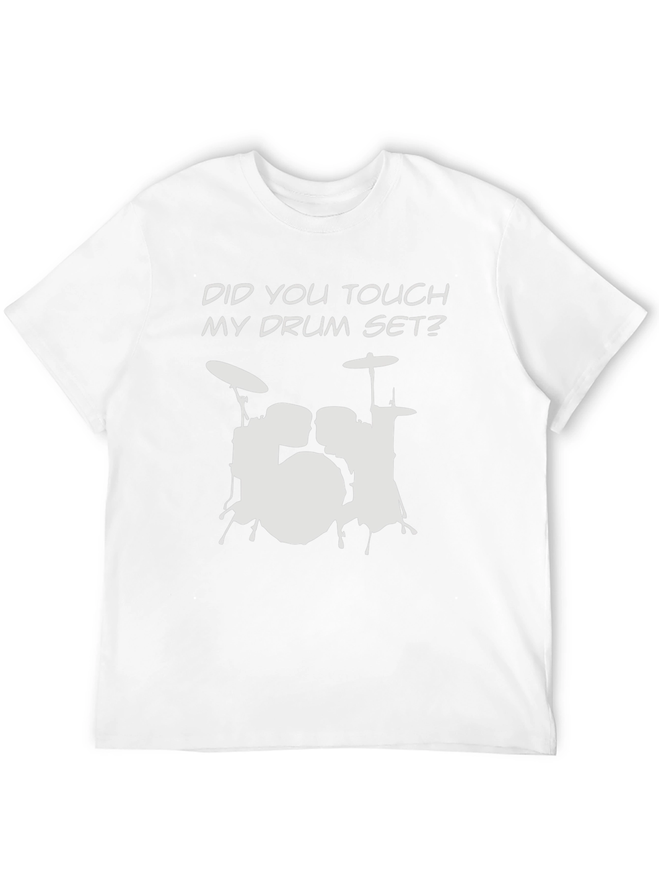 Did You Touch My Drum Set? T-Shirt
