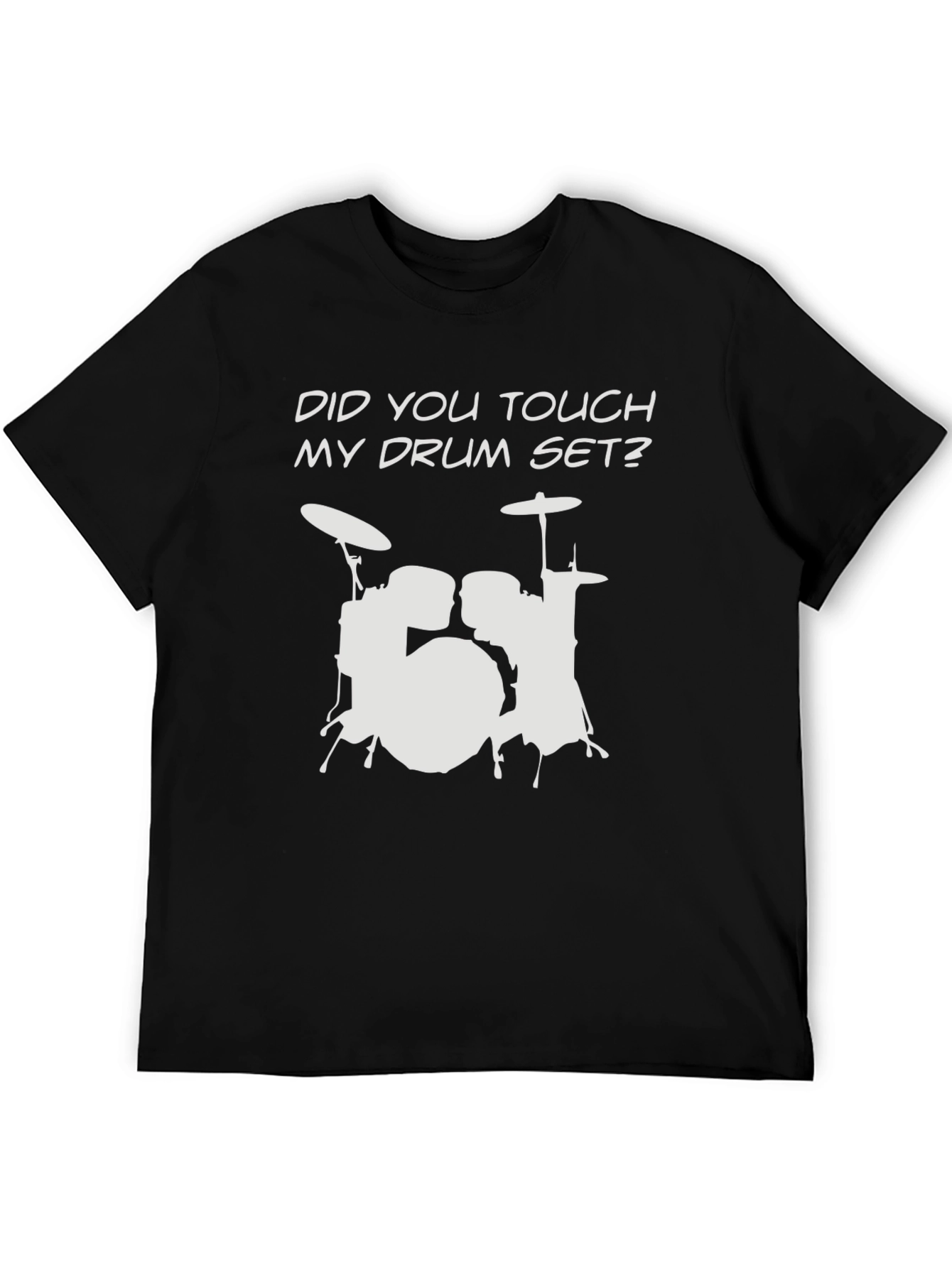 Did You Touch My Drum Set? T-Shirt