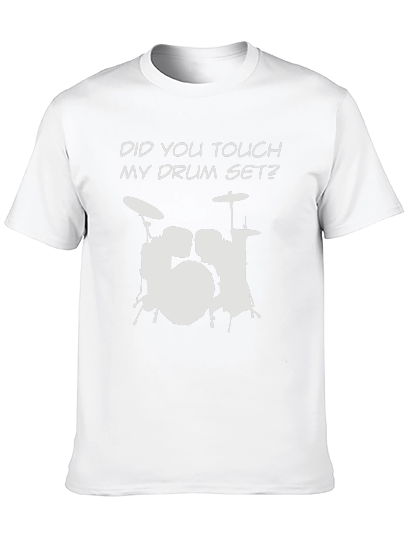 Did You Touch My Drum Set? T-Shirt