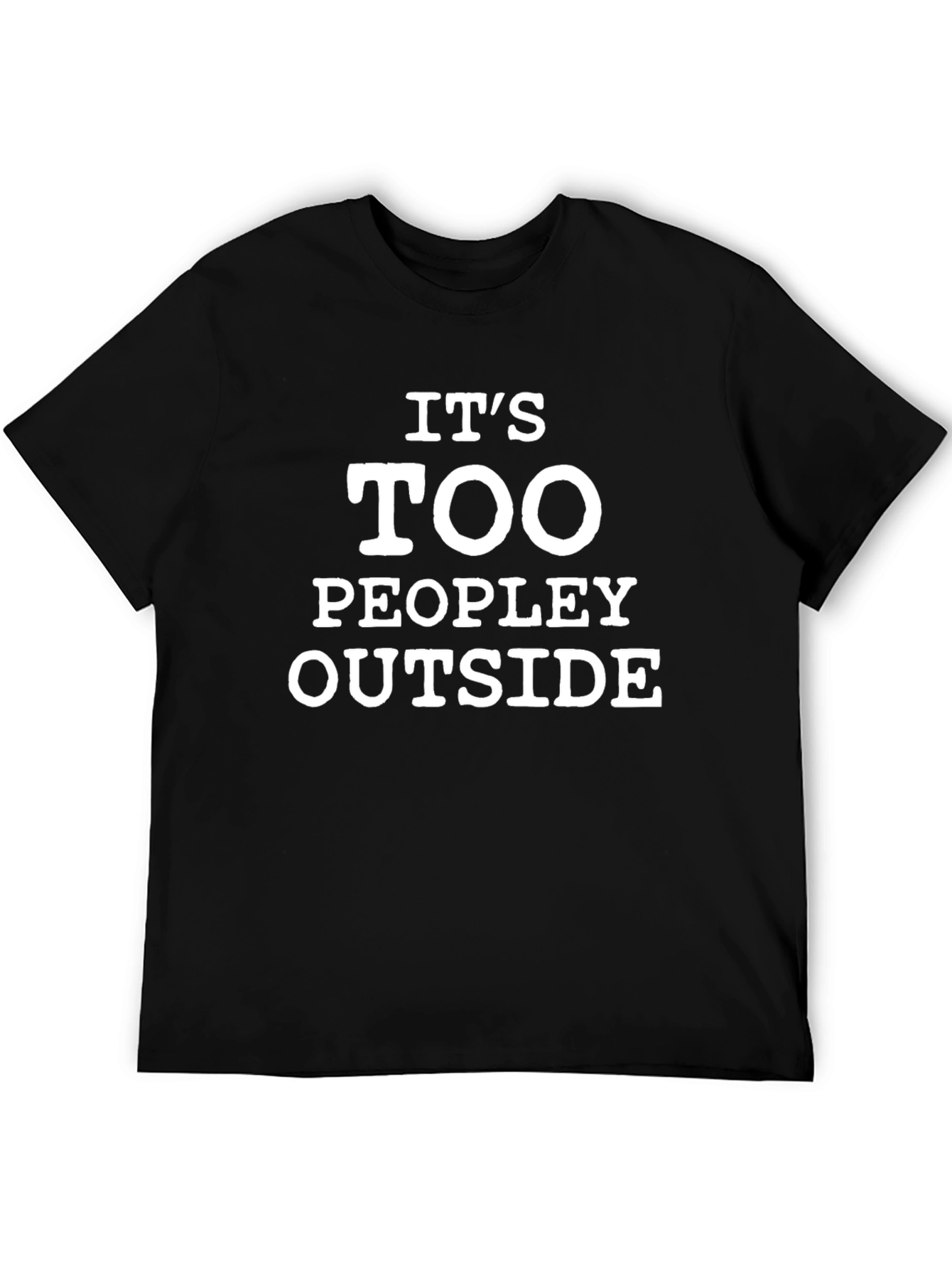 Its Too Peopley Outside Black T-Shirt