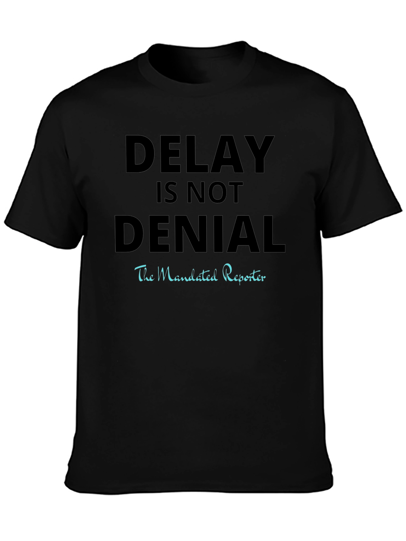 Delay Is Not Denial T-Shirt
