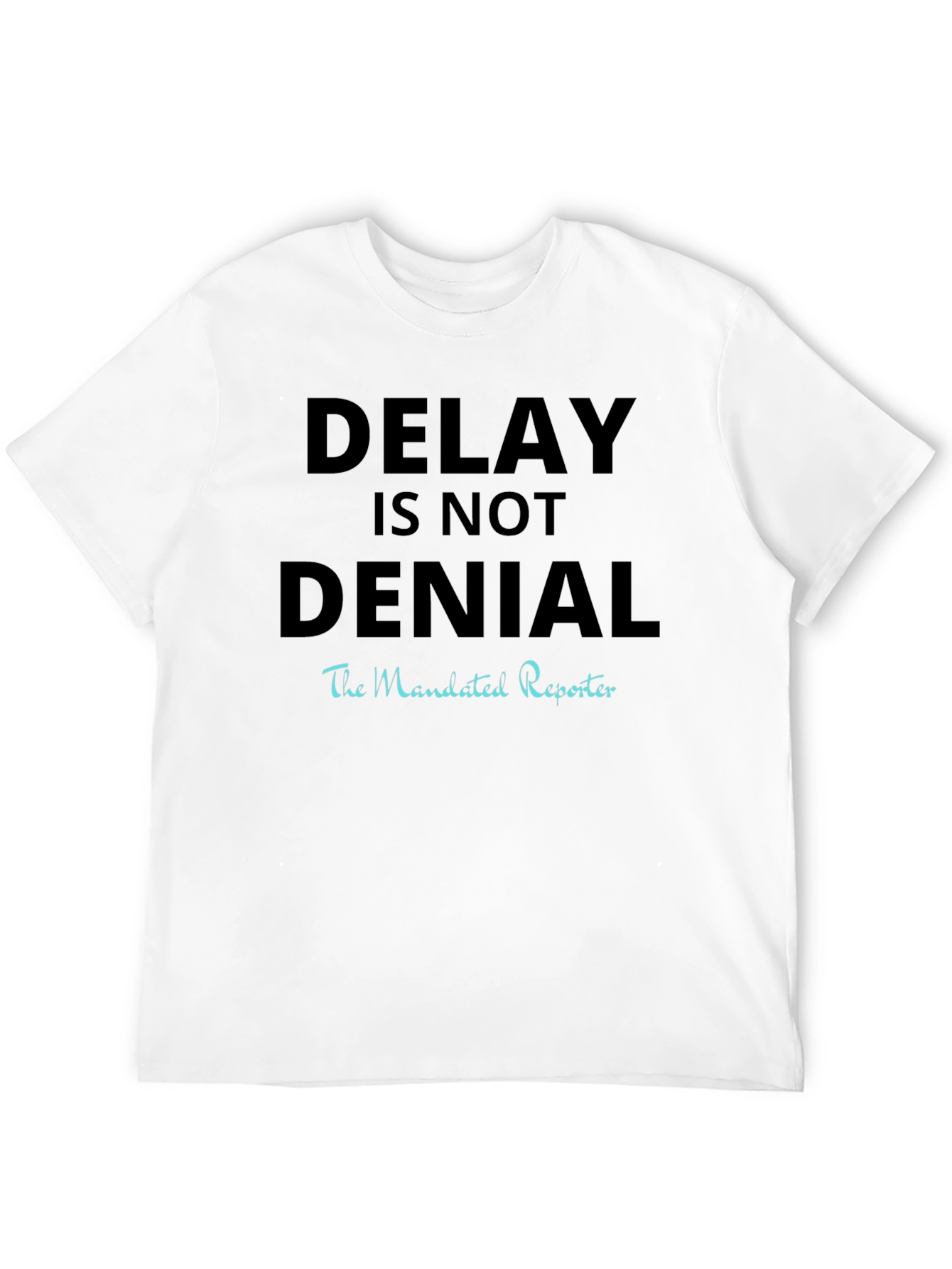 Delay Is Not Denial T-Shirt