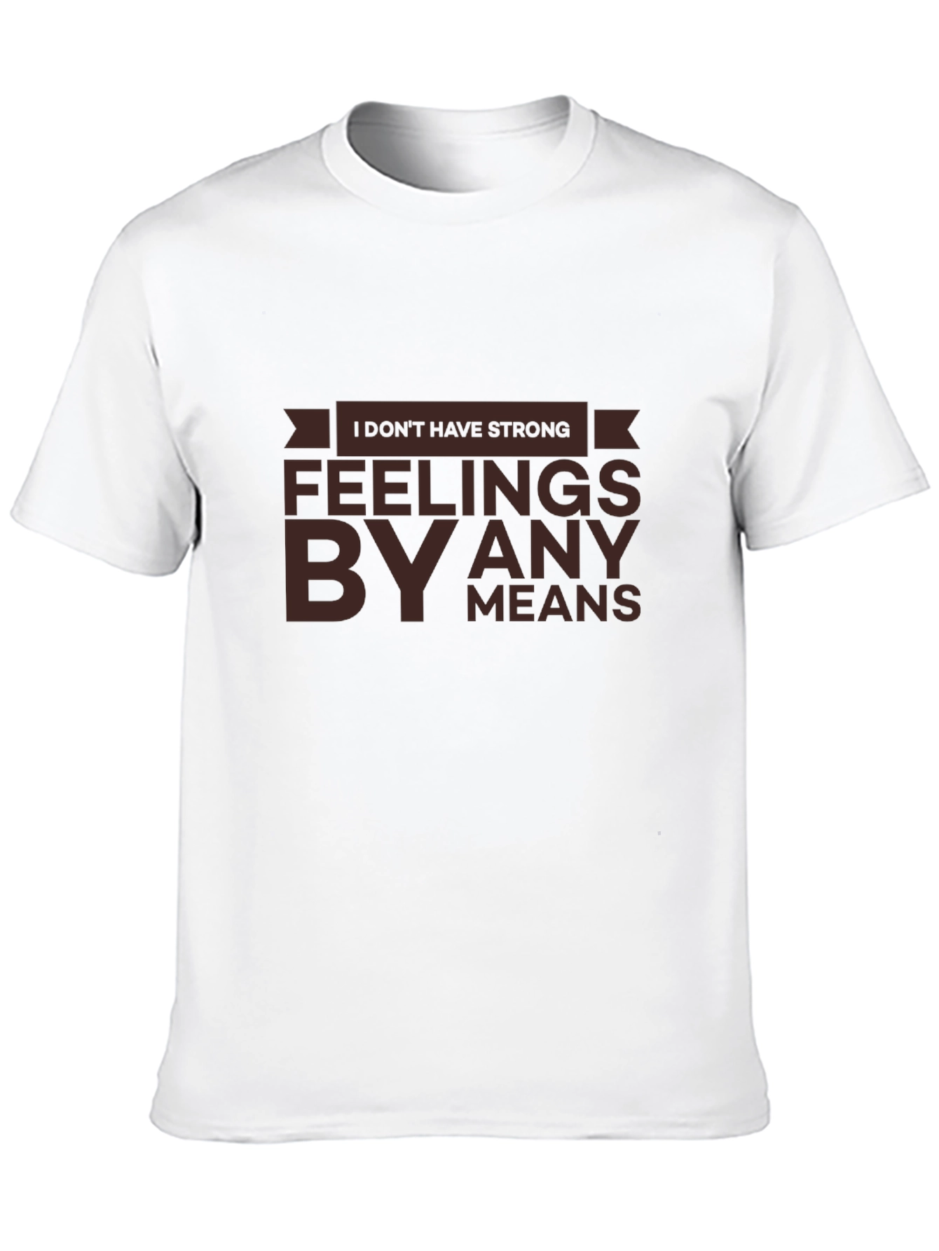 Strong Feelings T-Shirt - Sarcastic Humor Tee