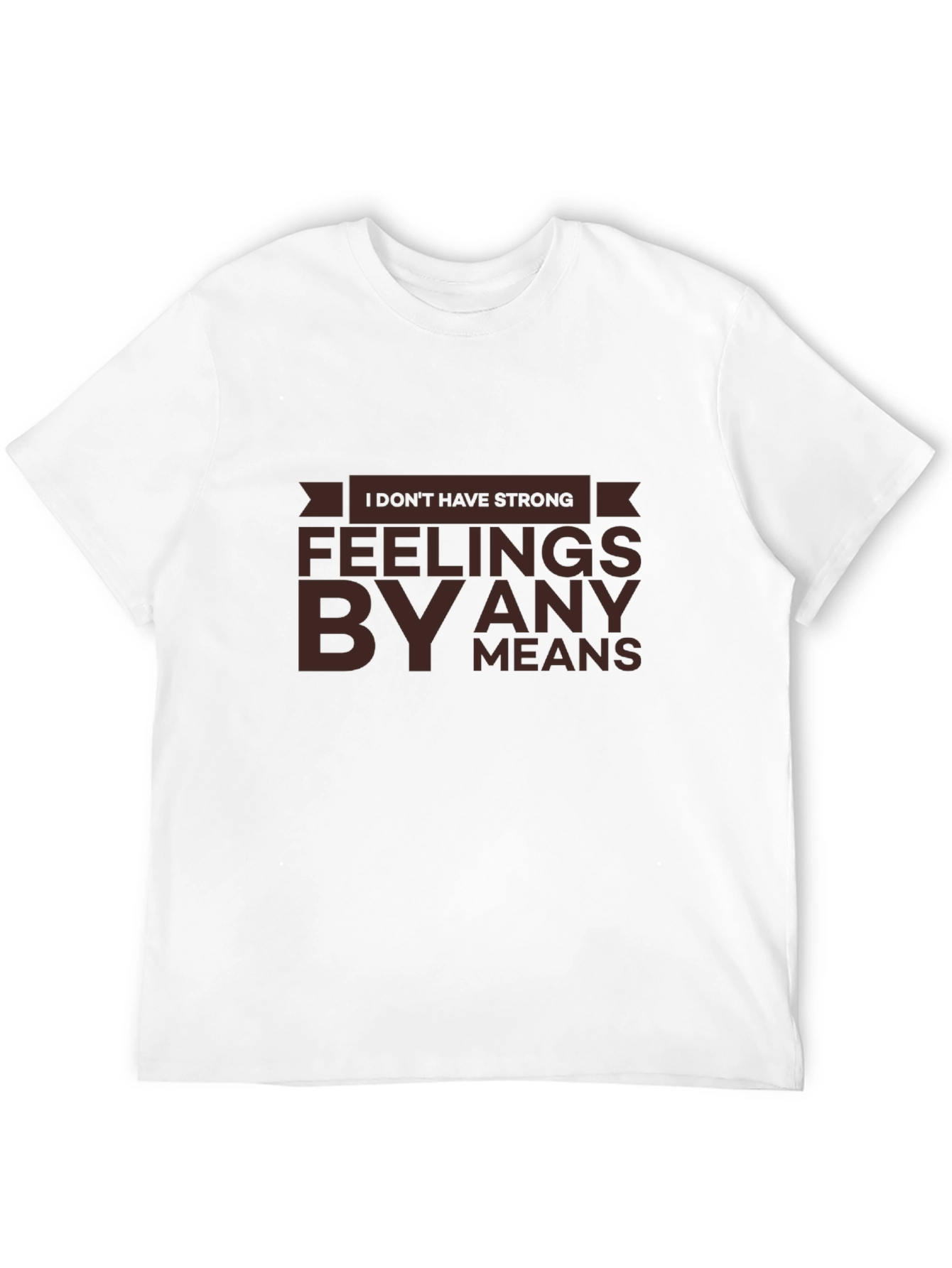 Strong Feelings T-Shirt - Sarcastic Humor Tee