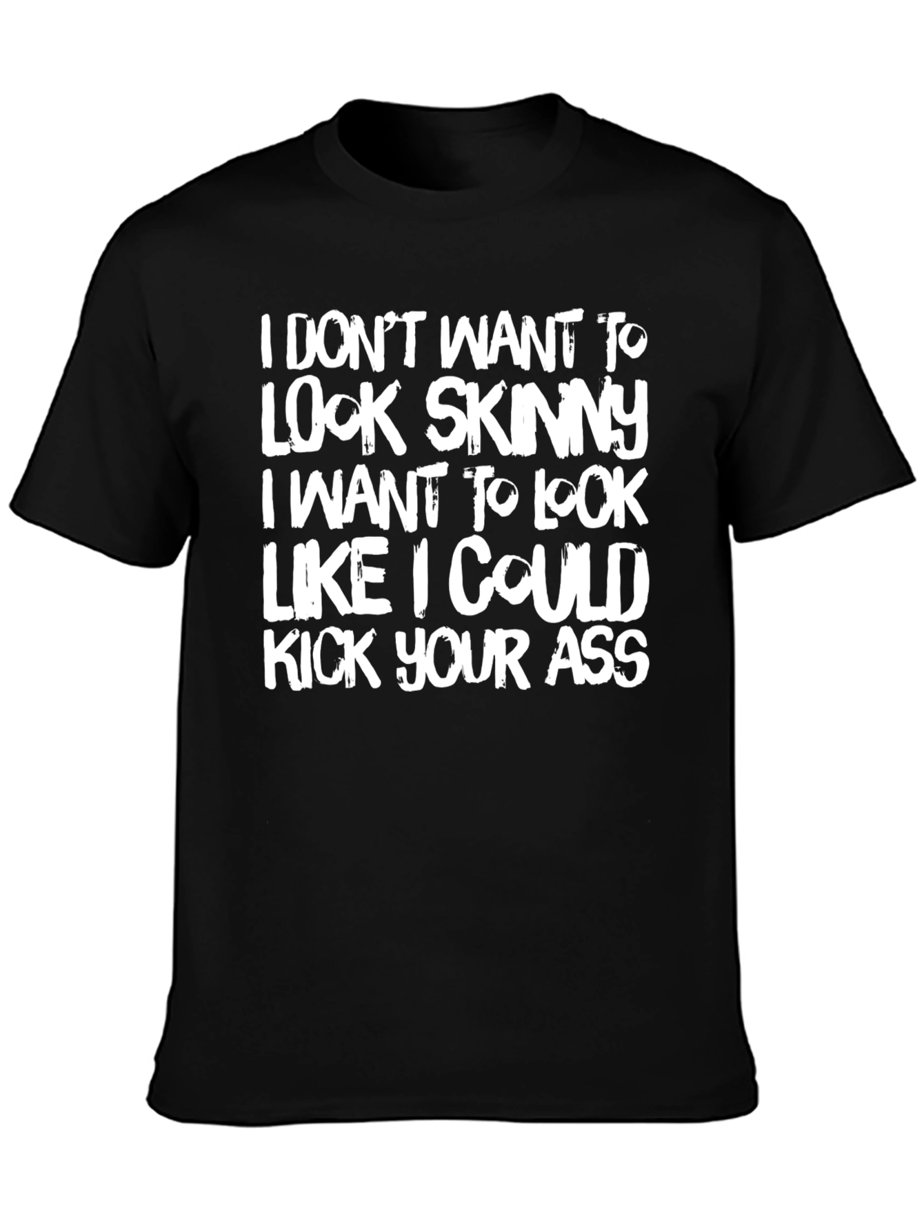 Funny Graphic Tee: I Dont Want to Look Skinny