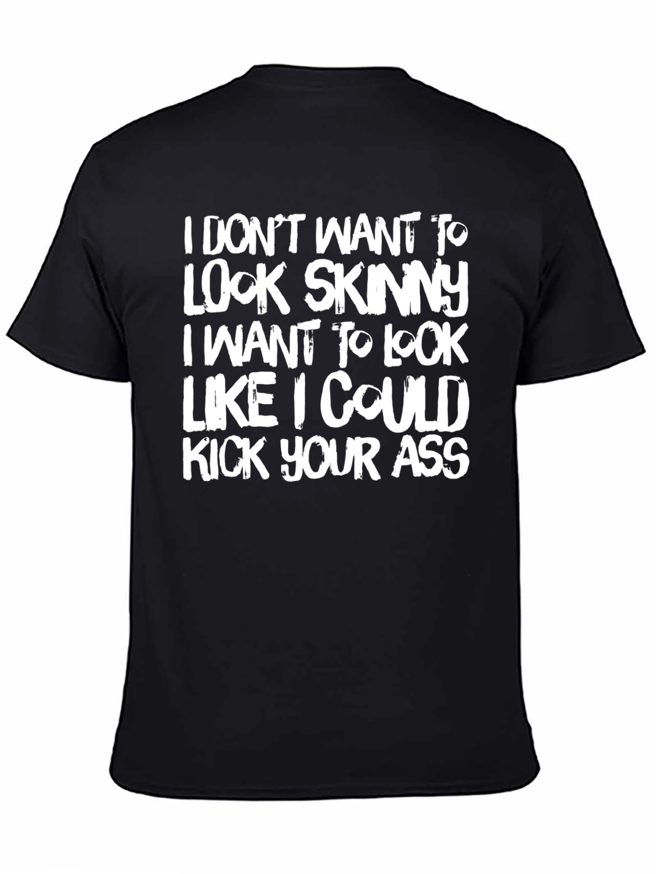 Funny Graphic Tee: I Dont Want to Look Skinny