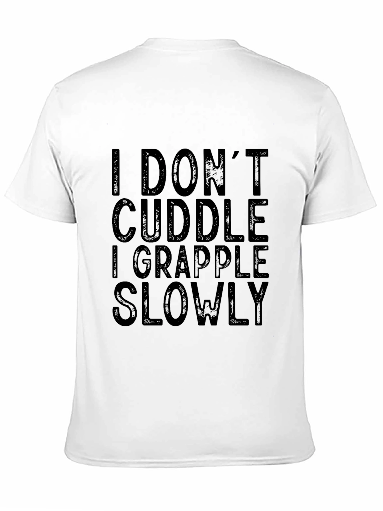I Dont Cuddle I Grapple Slowly T-Shirt